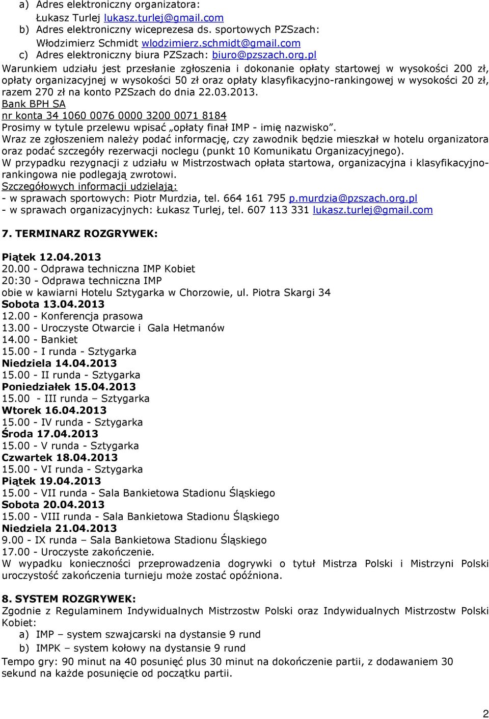 pl Warunkiem udziału jest przesłanie zgłoszenia i dokonanie opłaty startowej w wysokości 200 zł, opłaty organizacyjnej w wysokości 50 zł oraz opłaty klasyfikacyjno-rankingowej w wysokości 20 zł,