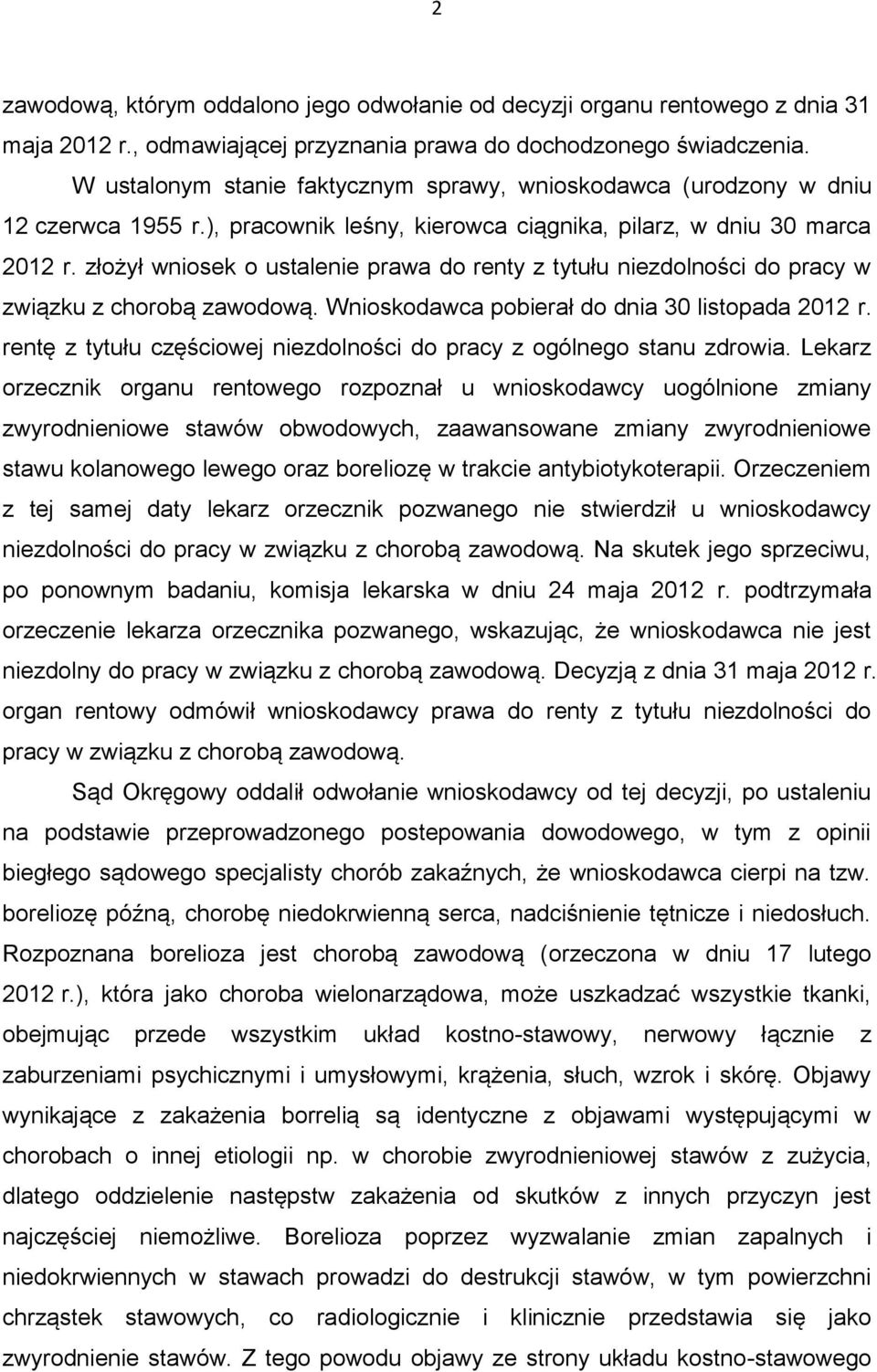 złożył wniosek o ustalenie prawa do renty z tytułu niezdolności do pracy w związku z chorobą zawodową. Wnioskodawca pobierał do dnia 30 listopada 2012 r.