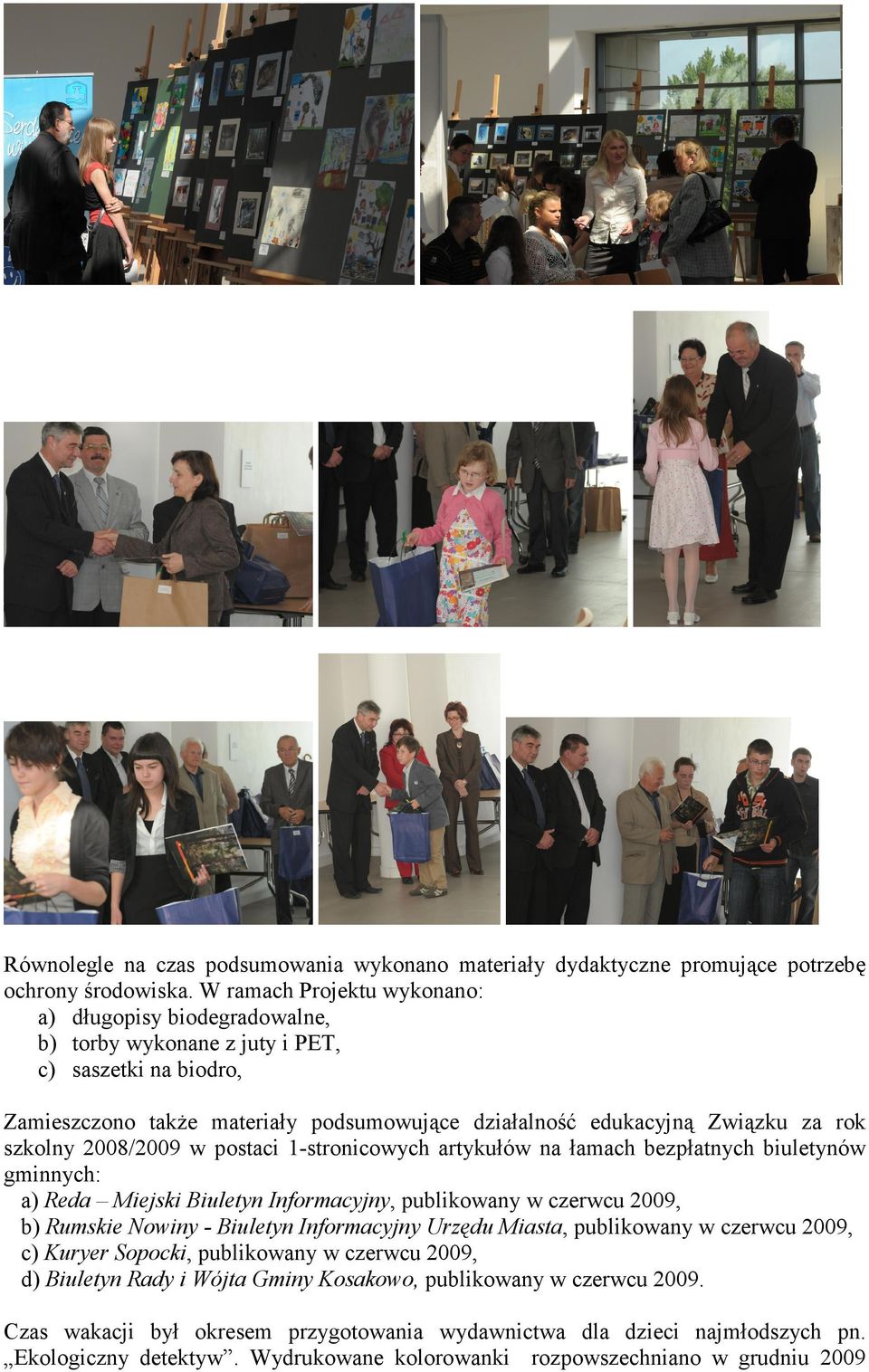 szkolny 2008/2009 w postaci 1-stronicowych artykułów na łamach bezpłatnych biuletynów gminnych: a) Reda Miejski Biuletyn Informacyjny, publikowany w czerwcu 2009, b) Rumskie Nowiny - Biuletyn