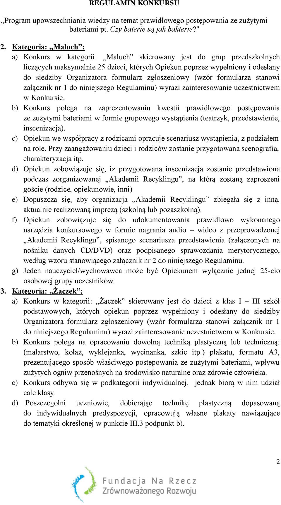 b) Konkurs polega na zaprezentowaniu kwestii prawidłowego postępowania ze zużytymi bateriami w formie grupowego wystąpienia (teatrzyk, przedstawienie, inscenizacja).