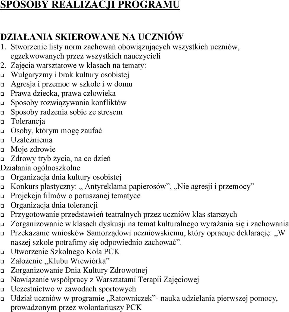 ze stresem Tolerancja Osoby, którym mogę zaufać Uzależnienia Moje zdrowie Zdrowy tryb życia, na co dzień Działania ogólnoszkolne Organizacja dnia kultury osobistej Konkurs plastyczny: Antyreklama