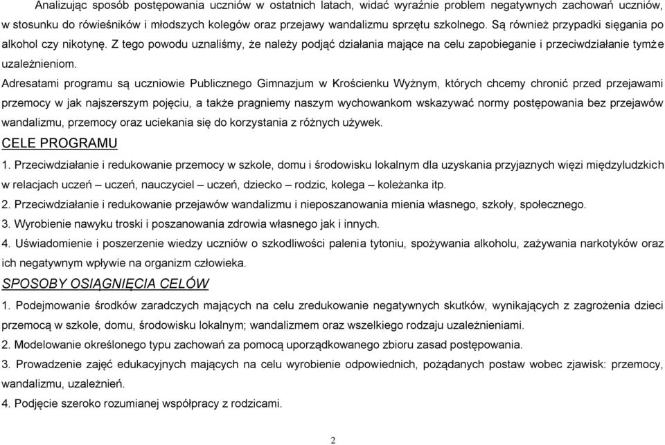 Adresatami programu są uczniowie Publicznego Gimnazjum w Krościenku Wyżnym, których chcemy chronić przed przejawami przemocy w jak najszerszym pojęciu, a także pragniemy naszym wychowankom wskazywać