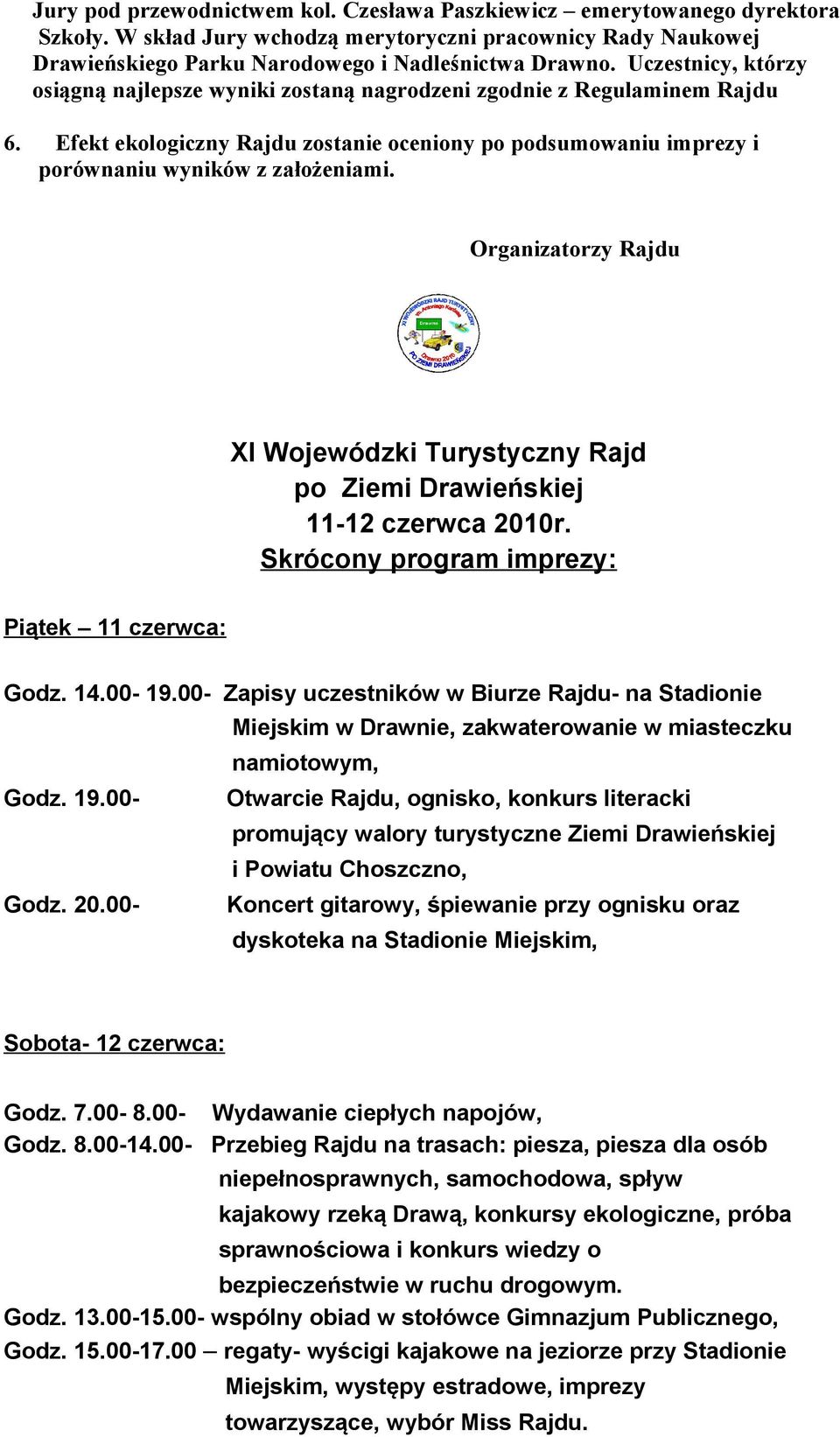 Organizatorzy Rajdu XI Wojewódzki Turystyczny Rajd po Ziemi Drawieńskiej 11-12 czerwca 2010r. Skrócony program imprezy: Piątek 11 czerwca: Godz. 14.00-19.