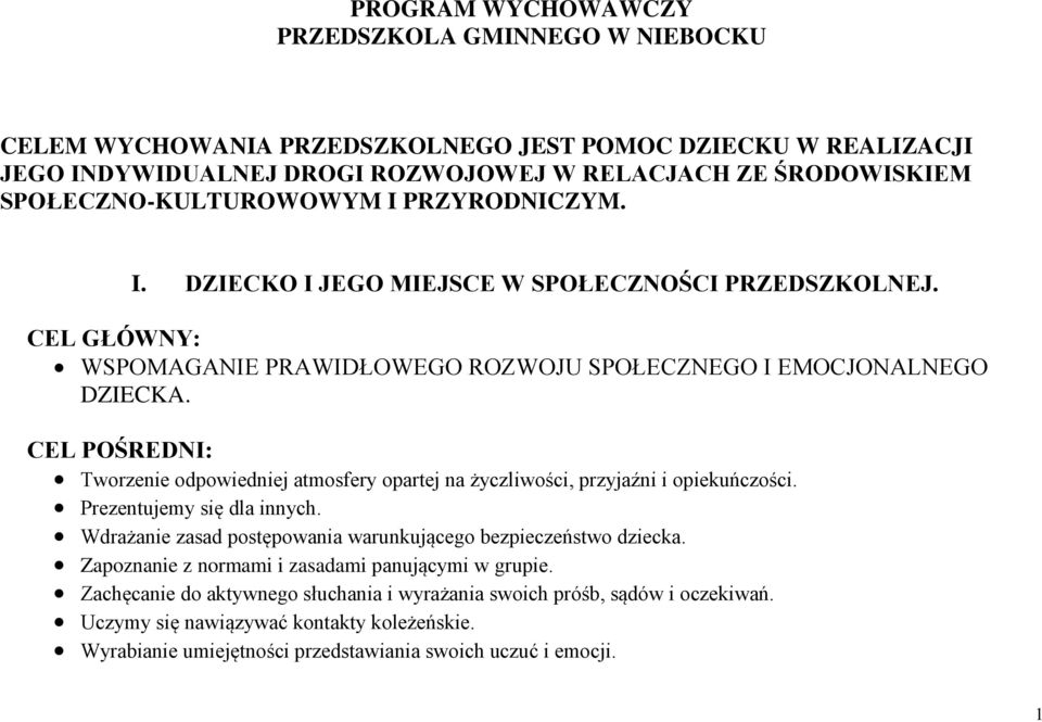 CEL POŚREDNI: Tworzenie odpowiedniej atmosfery opartej na życzliwości, przyjaźni i opiekuńczości. Prezentujemy się dla innych. Wdrażanie zasad postępowania warunkującego bezpieczeństwo dziecka.