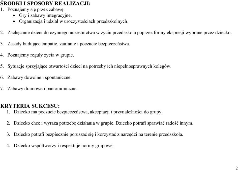 Poznajemy reguły życia w grupie. 5. Sytuacje sprzyjające otwartości dzieci na potrzeby ich niepełnosprawnych kolegów. 6. Zabawy dowolne i spontaniczne. 7. Zabawy dramowe i pantomimiczne.