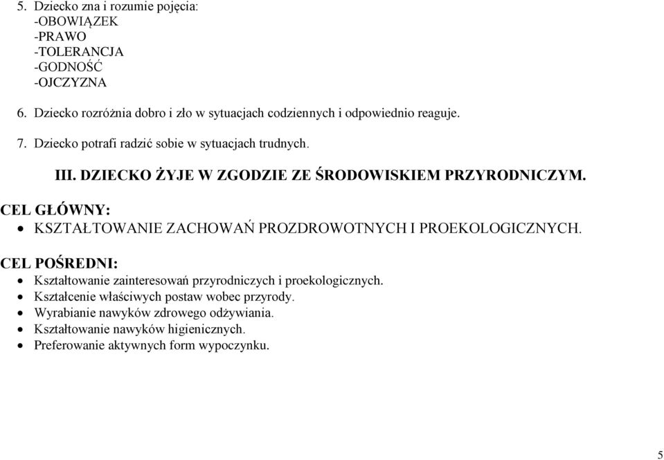 DZIECKO ŻYJE W ZGODZIE ZE ŚRODOWISKIEM PRZYRODNICZYM. CEL GŁÓWNY: KSZTAŁTOWANIE ZACHOWAŃ PROZDROWOTNYCH I PROEKOLOGICZNYCH.