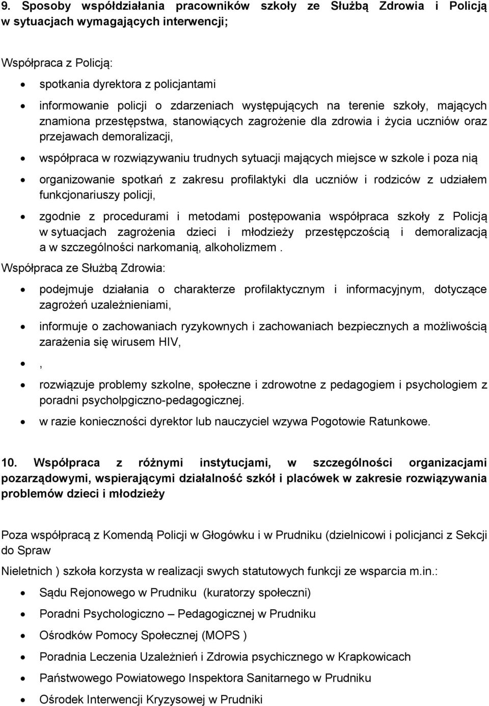 sytuacji mających miejsce w szkole i poza nią organizowanie spotkań z zakresu profilaktyki dla uczniów i rodziców z udziałem funkcjonariuszy policji, zgodnie z procedurami i metodami postępowania