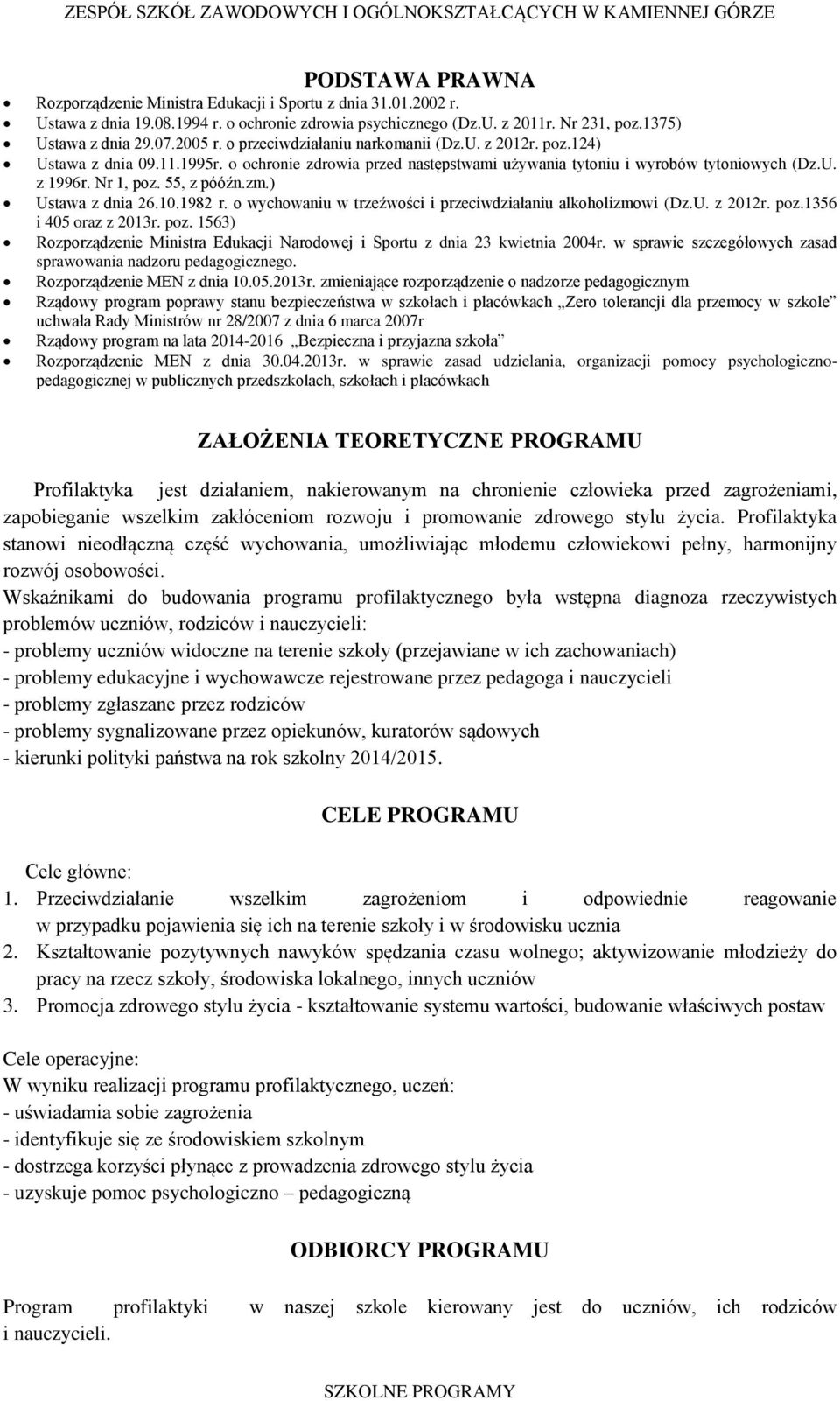zm.) Ustawa z dnia 26.10.1982 r. o wychowaniu w trzeźwości i przeciwdziałaniu alkoholizmowi (Dz.U. z 2012r. poz.1356 i 405 oraz z 2013r. poz. 1563) Rozporządzenie Ministra Edukacji Narodowej i Sportu z dnia 23 kwietnia 2004r.