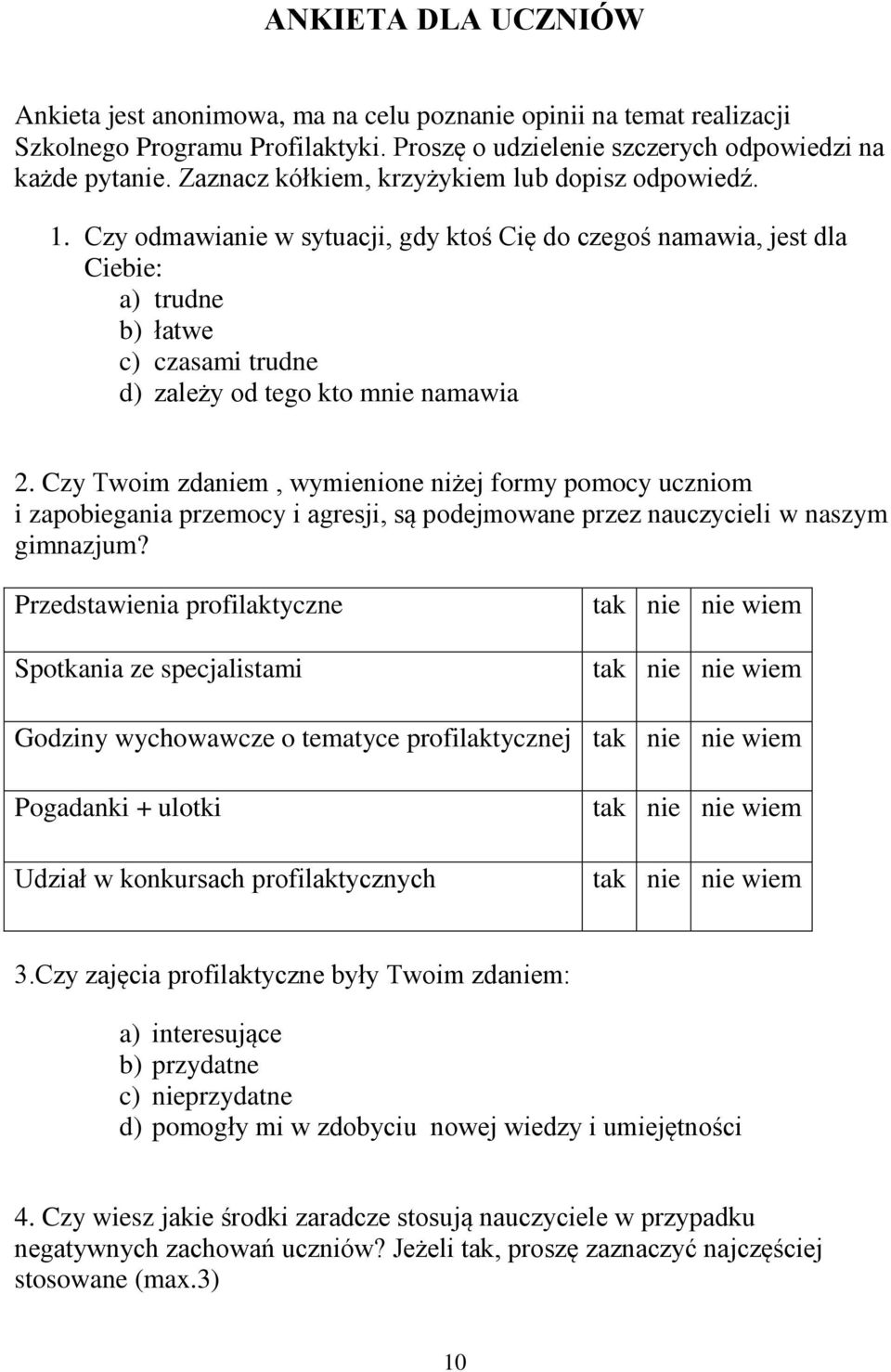 Czy odmawianie w sytuacji, gdy ktoś Cię do czegoś namawia, jest dla Ciebie: a) trudne b) łatwe c) czasami trudne d) zależy od tego kto mnie namawia 2.