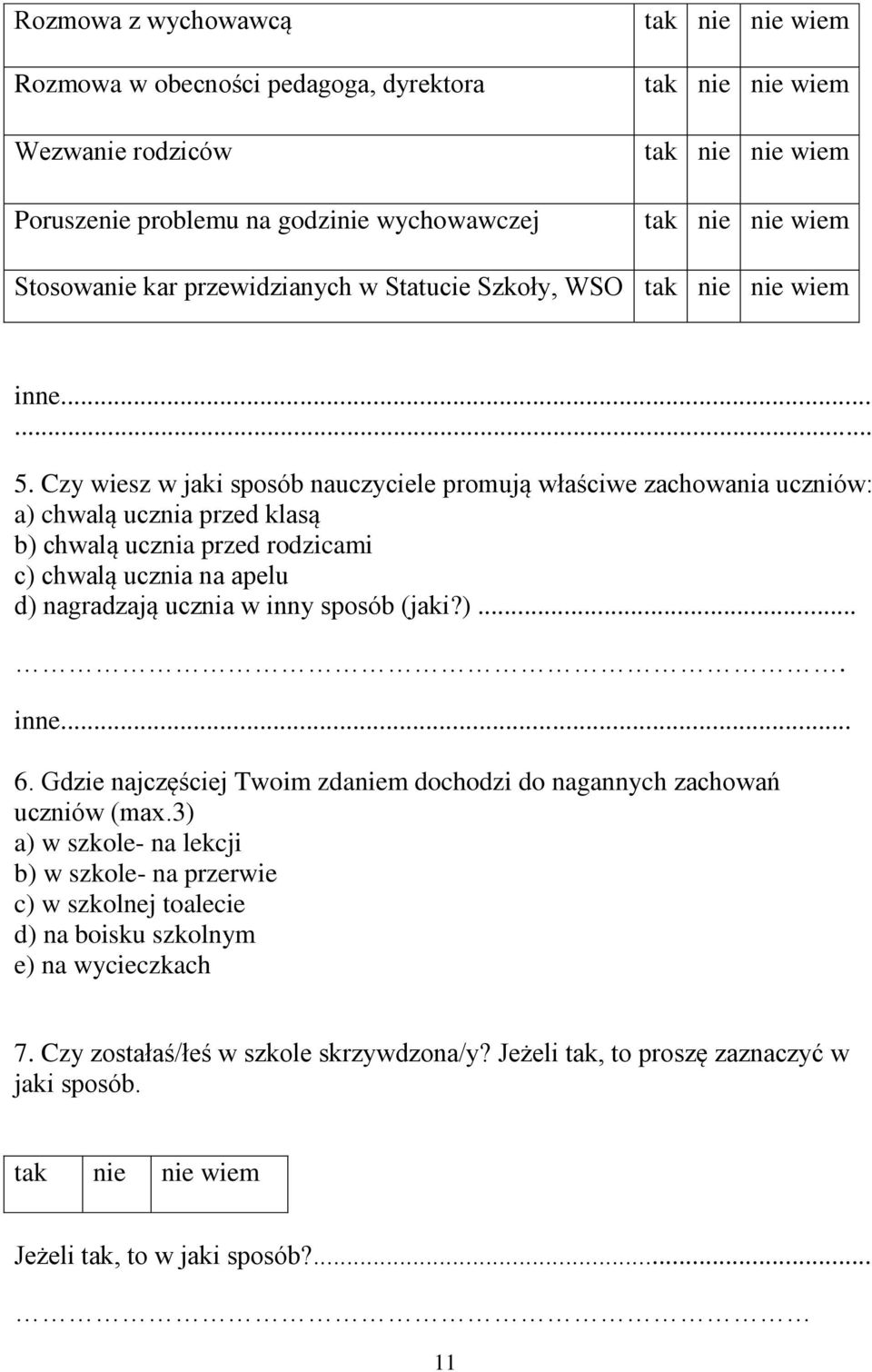 Czy wiesz w jaki sposób nauczyciele promują właściwe zachowania uczniów: a) chwalą ucznia przed klasą b) chwalą ucznia przed rodzicami c) chwalą ucznia na apelu d) nagradzają ucznia