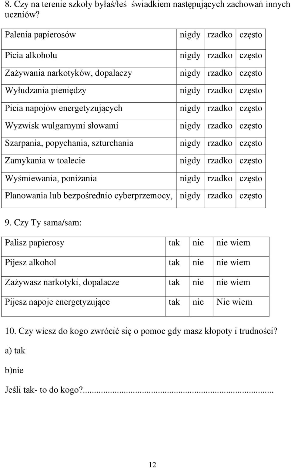 Szarpania, popychania, szturchania Zamykania w toalecie Wyśmiewania, poniżania Planowania lub bezpośrednio cyberprzemocy, 9.