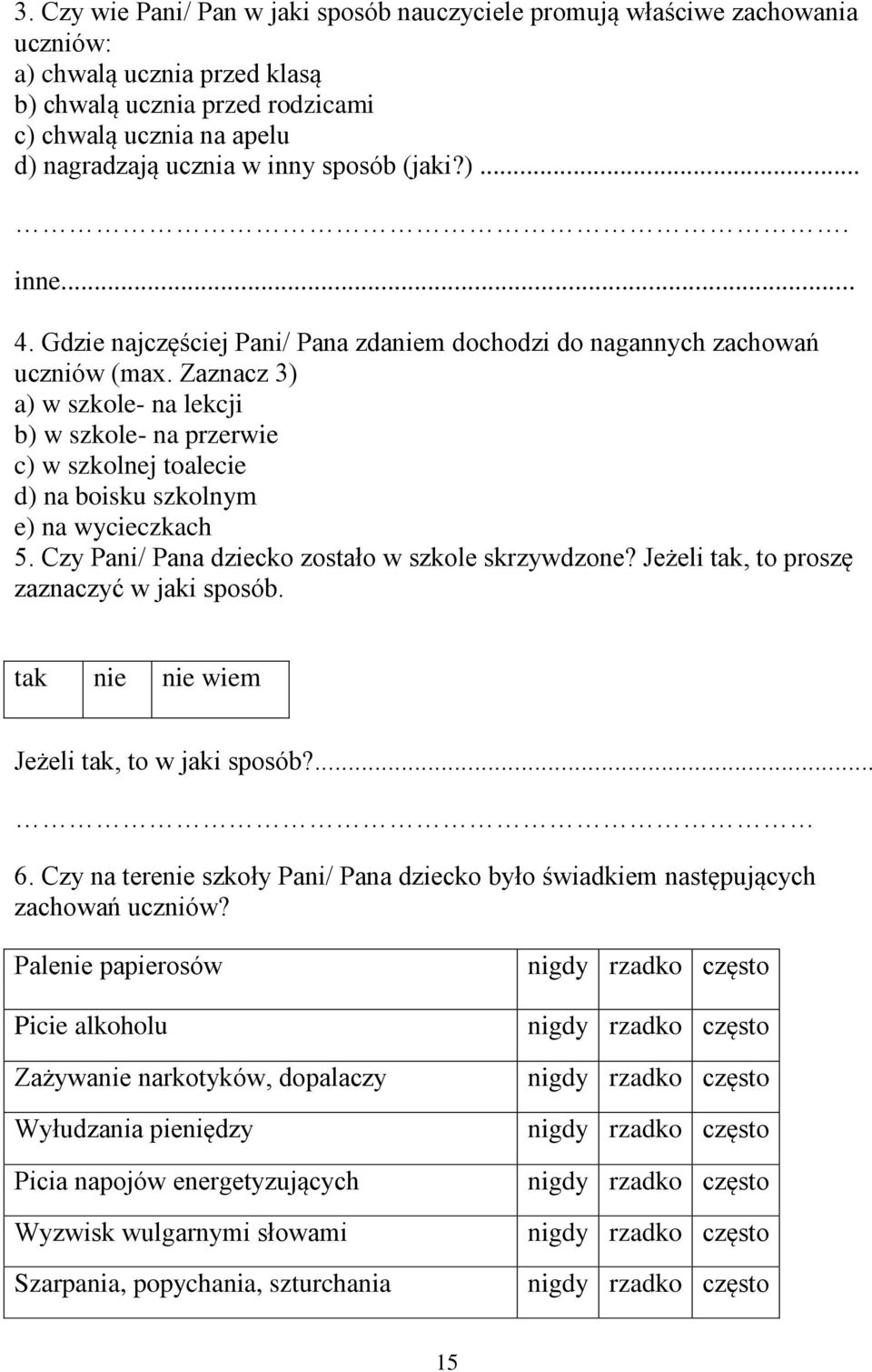 Zaznacz 3) a) w szkole- na lekcji b) w szkole- na przerwie c) w szkolnej toalecie d) na boisku szkolnym e) na wycieczkach 5. Czy Pani/ Pana dziecko zostało w szkole skrzywdzone?