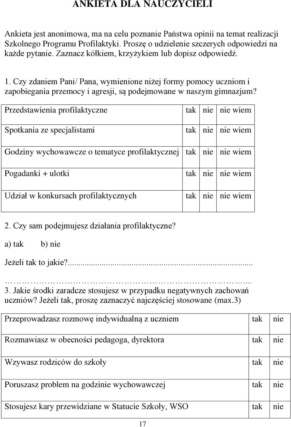 Przedstawienia profilaktyczne Spotkania ze specjalistami Godziny wychowawcze o tematyce profilaktycznej Pogadanki + ulotki Udział w konkursach profilaktycznych 2.