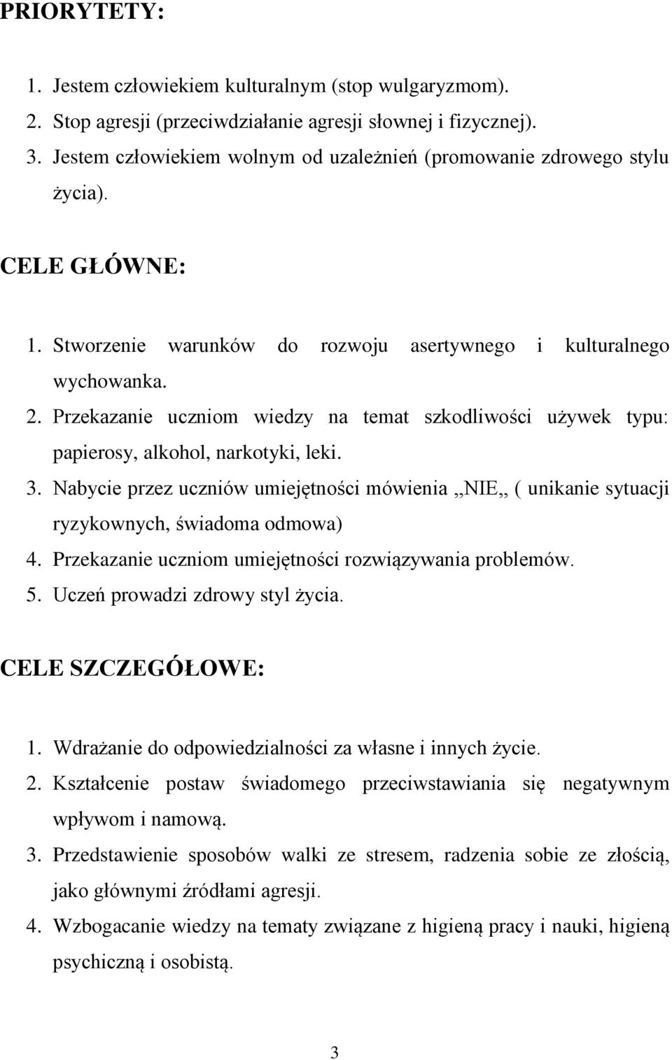 Przekazanie uczniom wiedzy na temat szkodliwości używek typu: papierosy, alkohol, narkotyki, leki. 3.