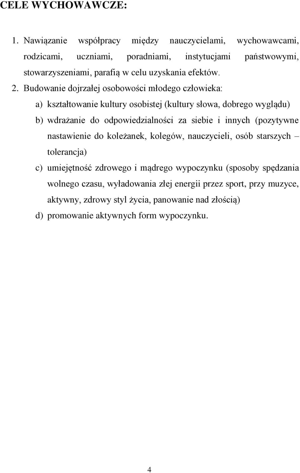 2. Budowanie dojrzałej osobowości młodego człowieka: a) kształtowanie kultury osobistej (kultury słowa, dobrego wyglądu) b) wdrażanie do odpowiedzialności za siebie i