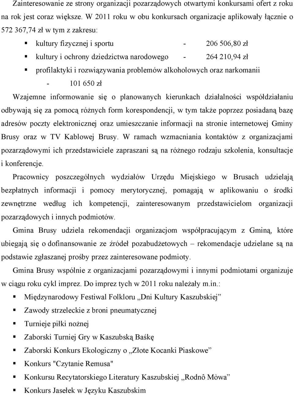 profilaktyki i rozwiązywania problemów alkoholowych oraz narkomanii - 101 650 zł Wzajemne informowanie się o planowanych kierunkach działalności współdziałaniu odbywają się za pomocą róŝnych form