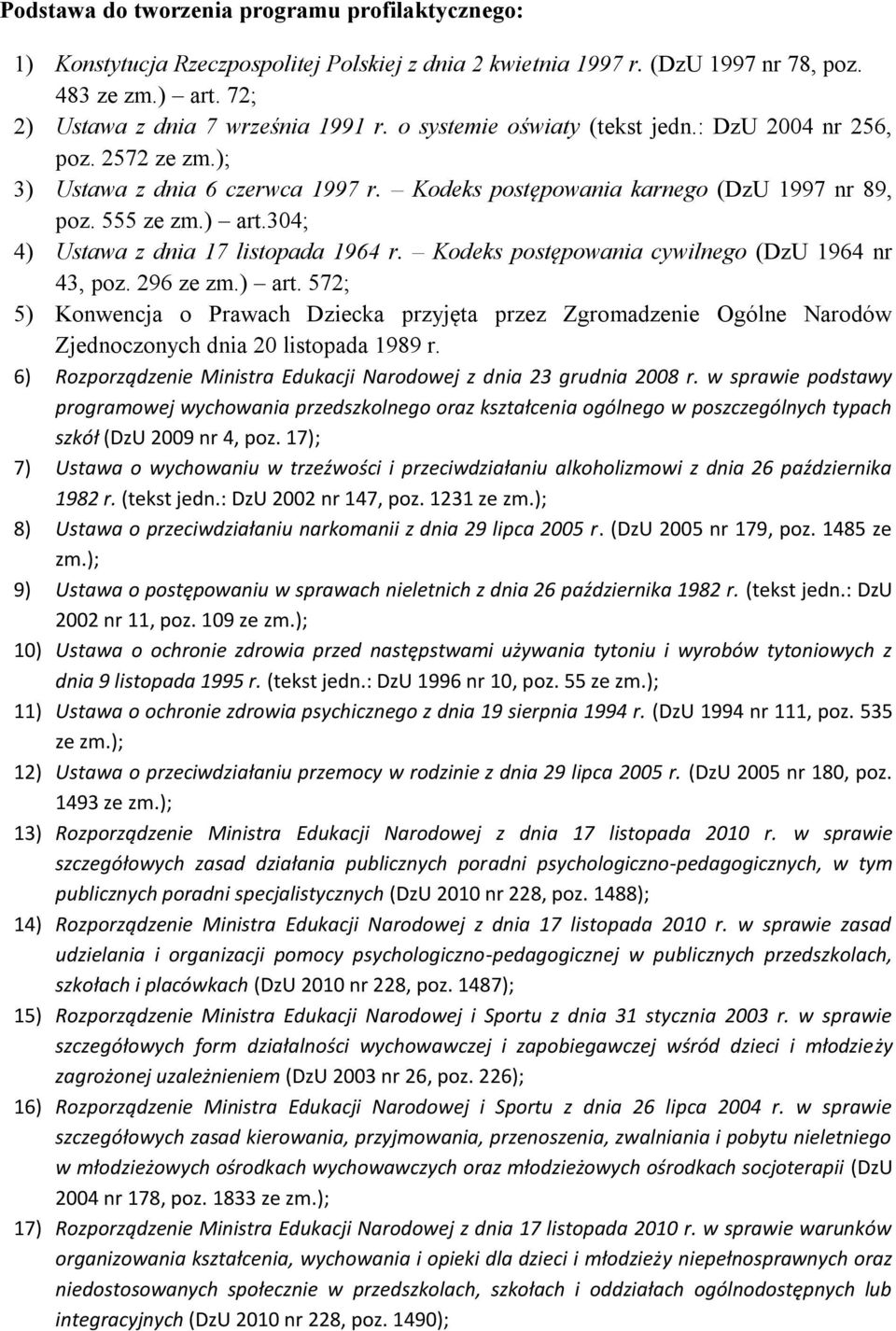 304; 4) Ustawa z dnia 17 listopada 1964 r. Kodeks postępowania cywilnego (DzU 1964 nr 43, poz. 296 ze zm.) art.