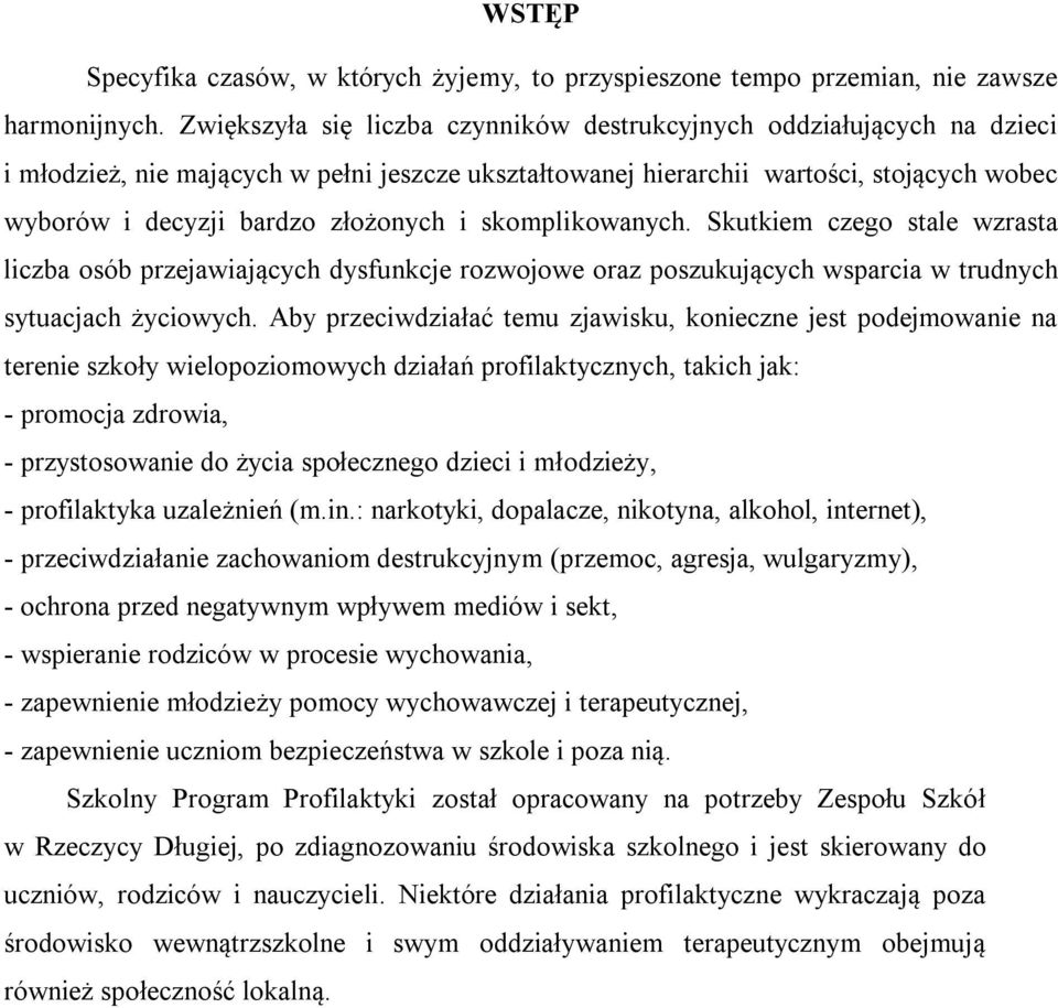 i skomplikowanych. Skutkiem czego stale wzrasta liczba osób przejawiających dysfunkcje rozwojowe oraz poszukujących wsparcia w trudnych sytuacjach życiowych.