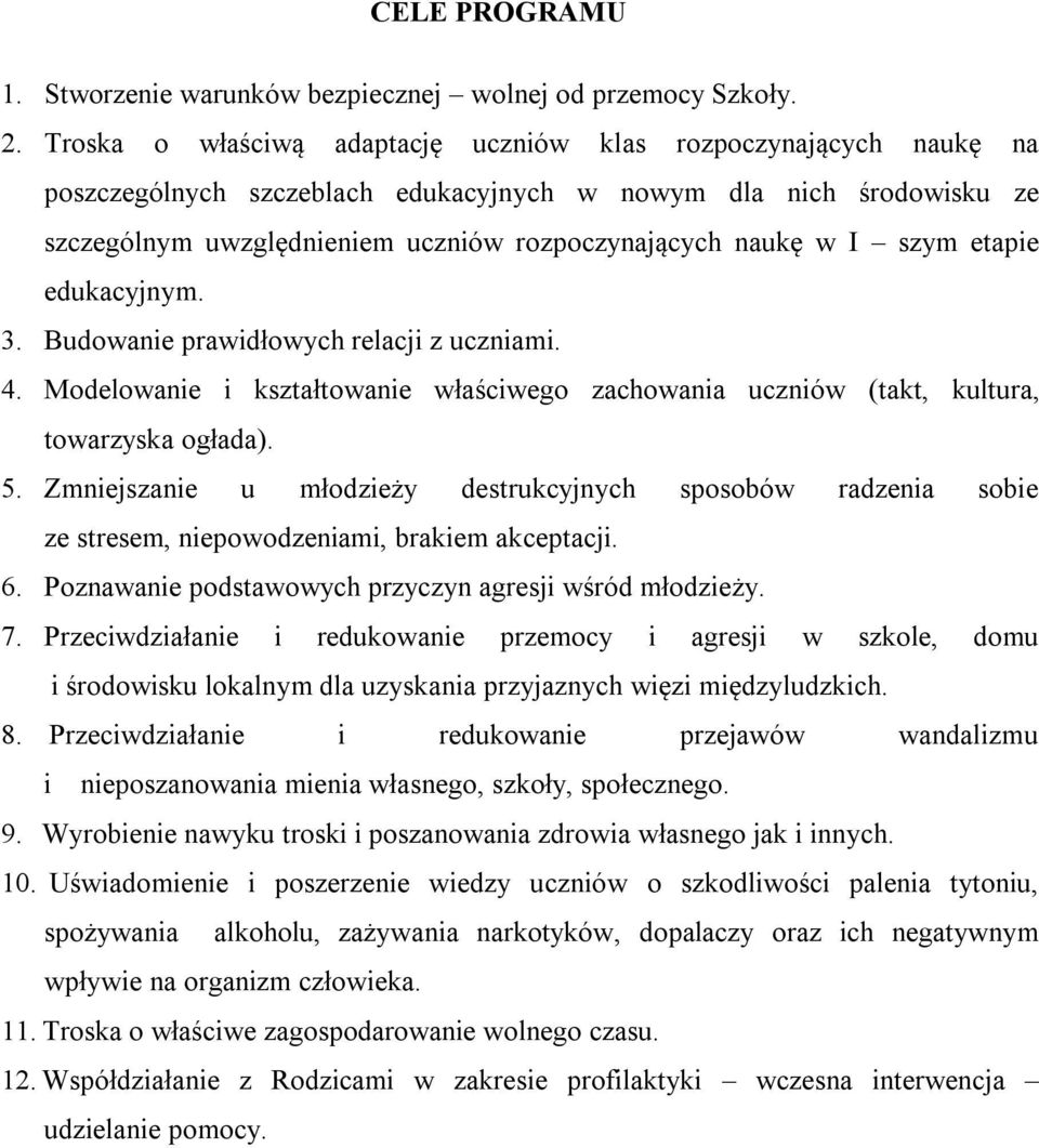 szym etapie edukacyjnym. 3. Budowanie prawidłowych relacji z uczniami. 4. Modelowanie i kształtowanie właściwego zachowania uczniów (takt, kultura, towarzyska ogłada). 5.