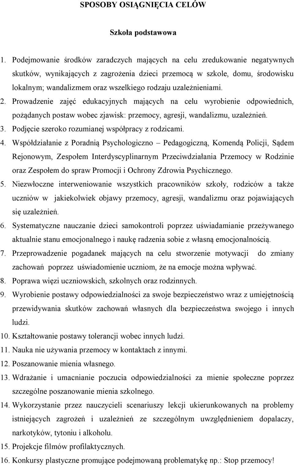 uzależnieniami. 2. Prowadzenie zajęć edukacyjnych mających na celu wyrobienie odpowiednich, pożądanych postaw wobec zjawisk: przemocy, agresji, wandalizmu, uzależnień. 3.