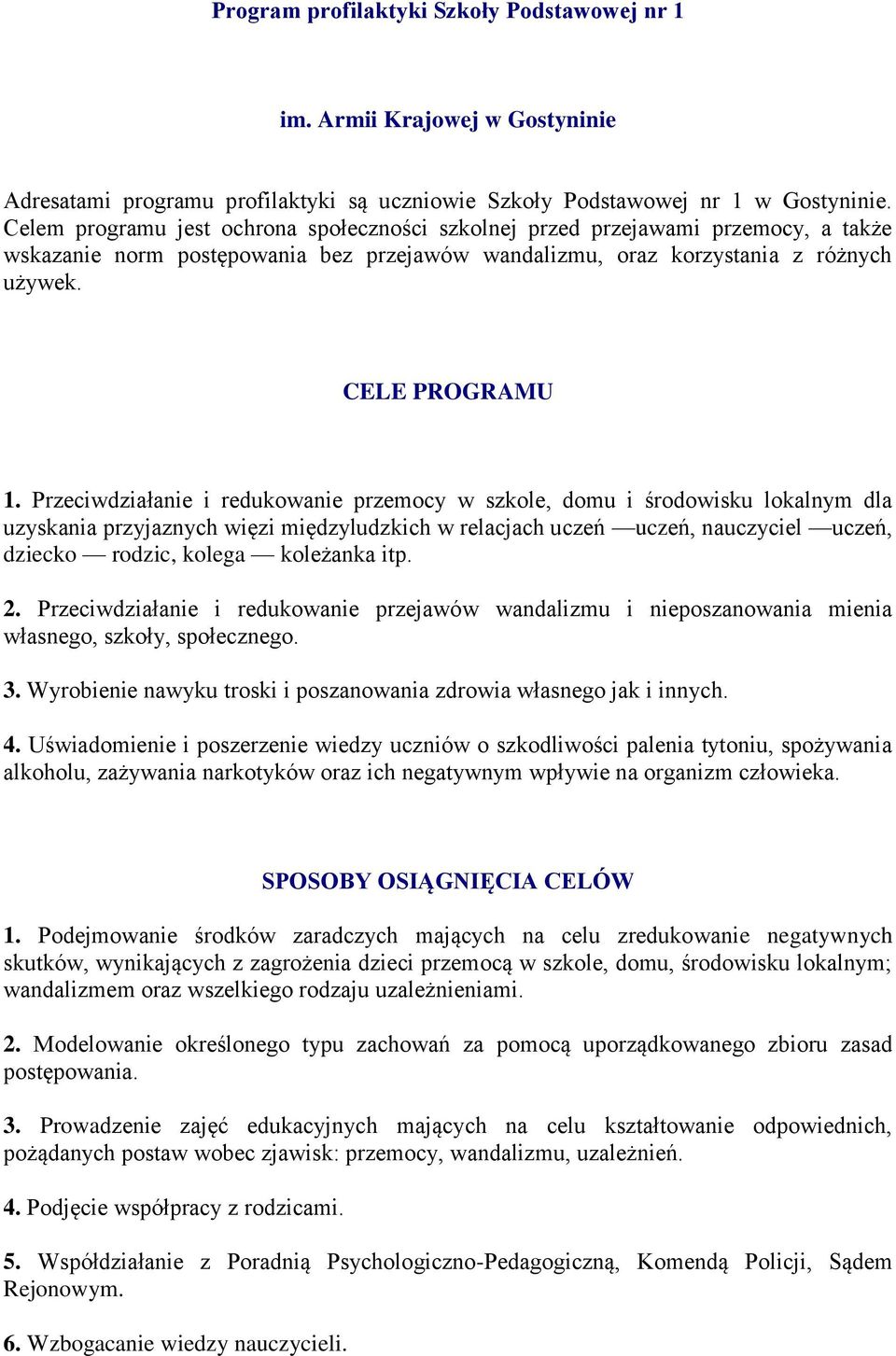 Przeciwdziałanie i redukowanie przemocy w szkole, domu i środowisku lokalnym dla uzyskania przyjaznych więzi międzyludzkich w relacjach uczeń uczeń, nauczyciel uczeń, dziecko rodzic, kolega koleżanka