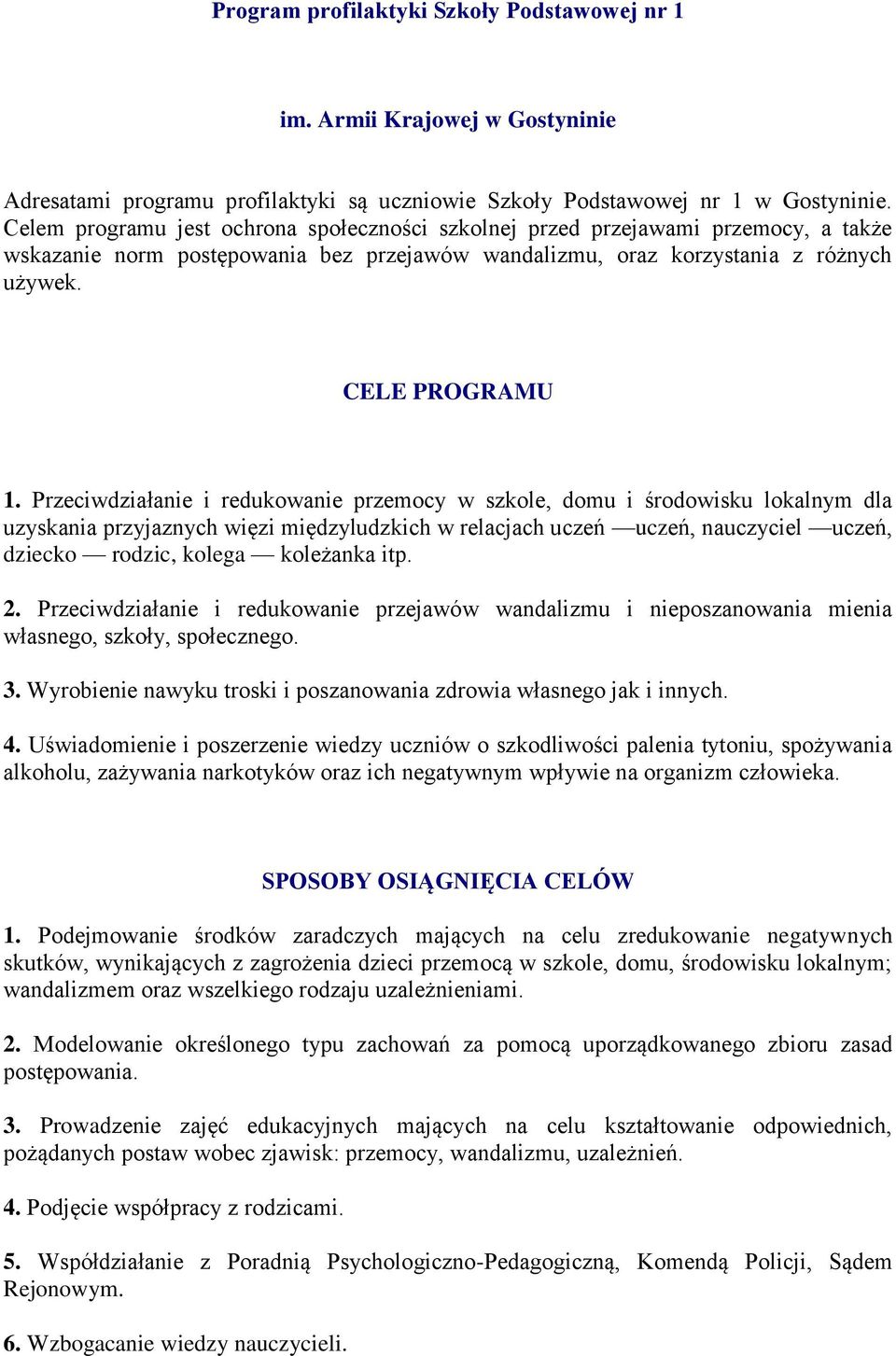 Przeciwdziałanie i redukowanie przemocy w szkole, domu i środowisku lokalnym dla uzyskania przyjaznych więzi międzyludzkich w relacjach uczeń uczeń, nauczyciel uczeń, dziecko rodzic, kolega koleżanka