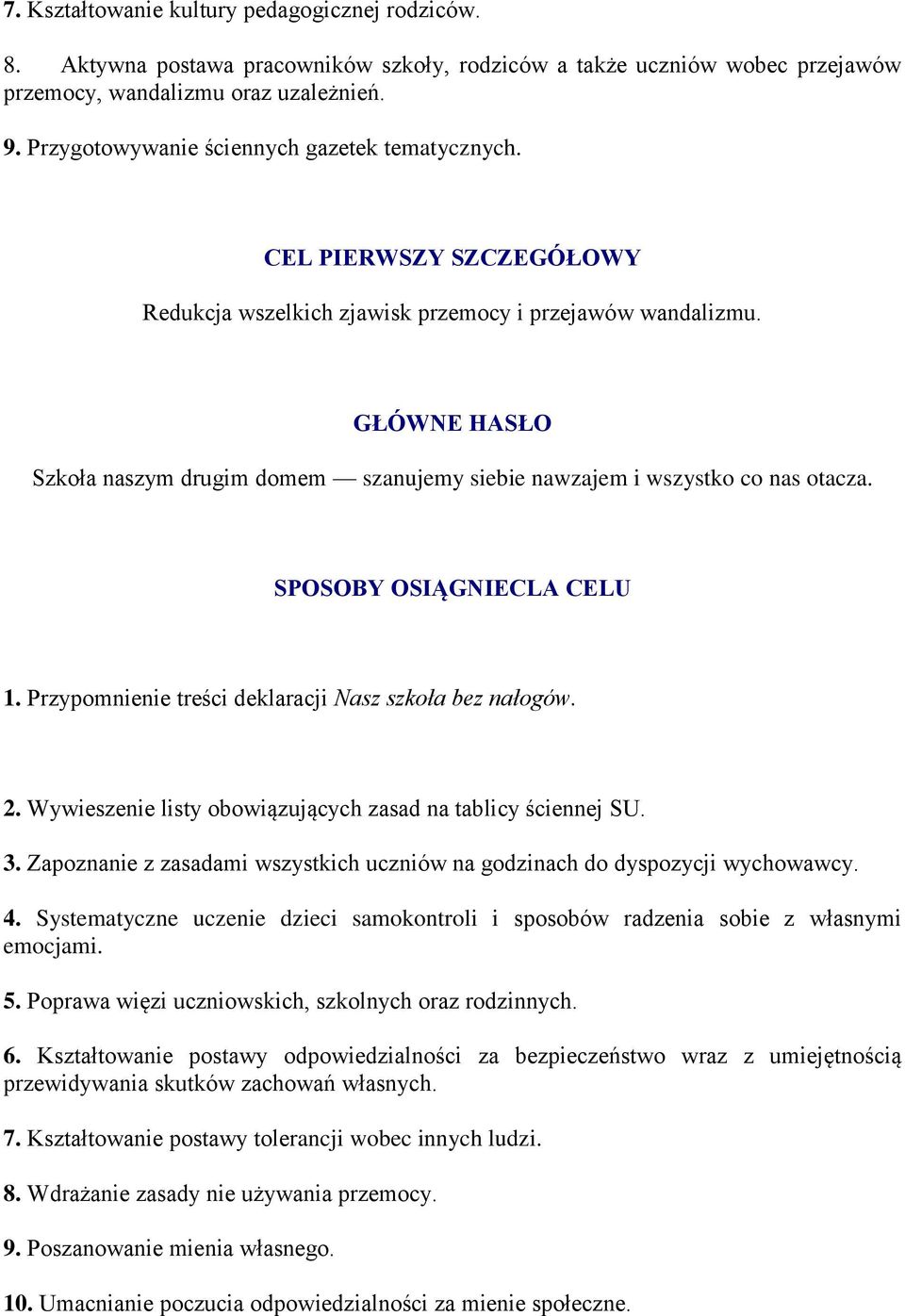 GŁÓWNE HASŁO Szkoła naszym drugim domem szanujemy siebie nawzajem i wszystko co nas otacza. SPOSOBY OSIĄGNIECLA CELU 1. Przypomnienie treści deklaracji Nasz szkoła bez nałogów. 2.