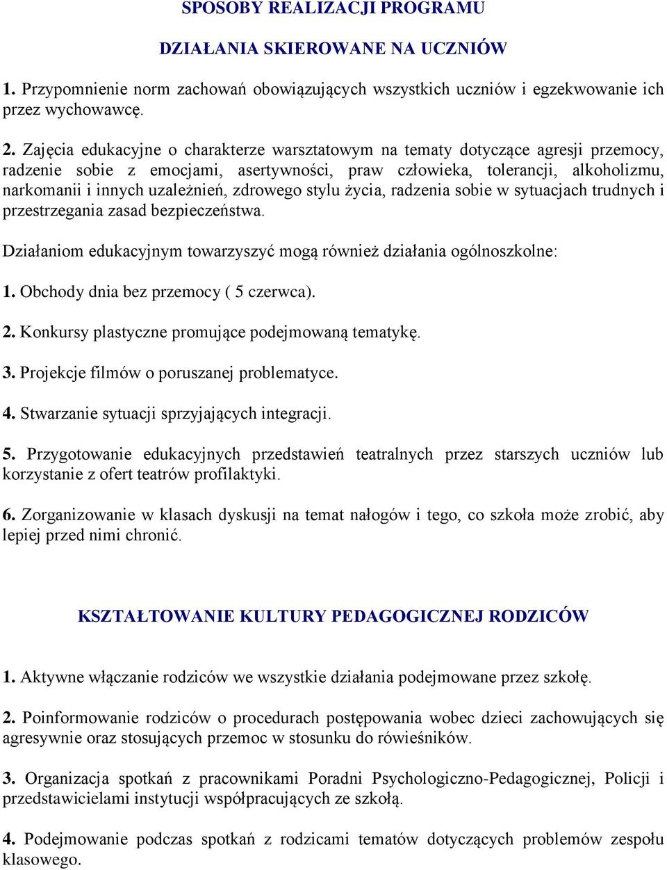 zdrowego stylu życia, radzenia sobie w sytuacjach trudnych i przestrzegania zasad bezpieczeństwa. Działaniom edukacyjnym towarzyszyć mogą również działania ogólnoszkolne: 1.