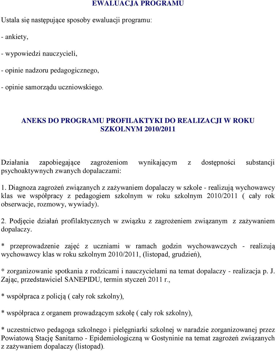 Diagnoza zagrożeń związanych z zażywaniem dopalaczy w szkole - realizują klas we współpracy z iem szkolnym w roku szkolnym 20