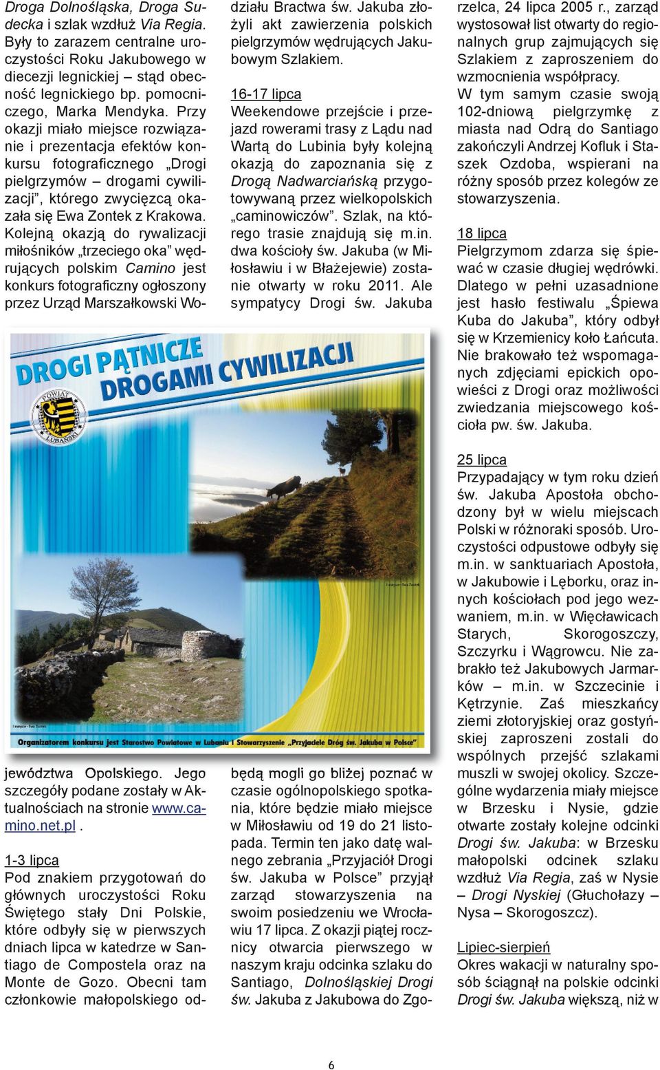 Kolejną okazją do rywalizacji miłośników trzeciego oka wędrujących polskim Camino jest konkurs fotograficzny ogłoszony przez Urząd Marszałkowski Województwa Opolskiego.