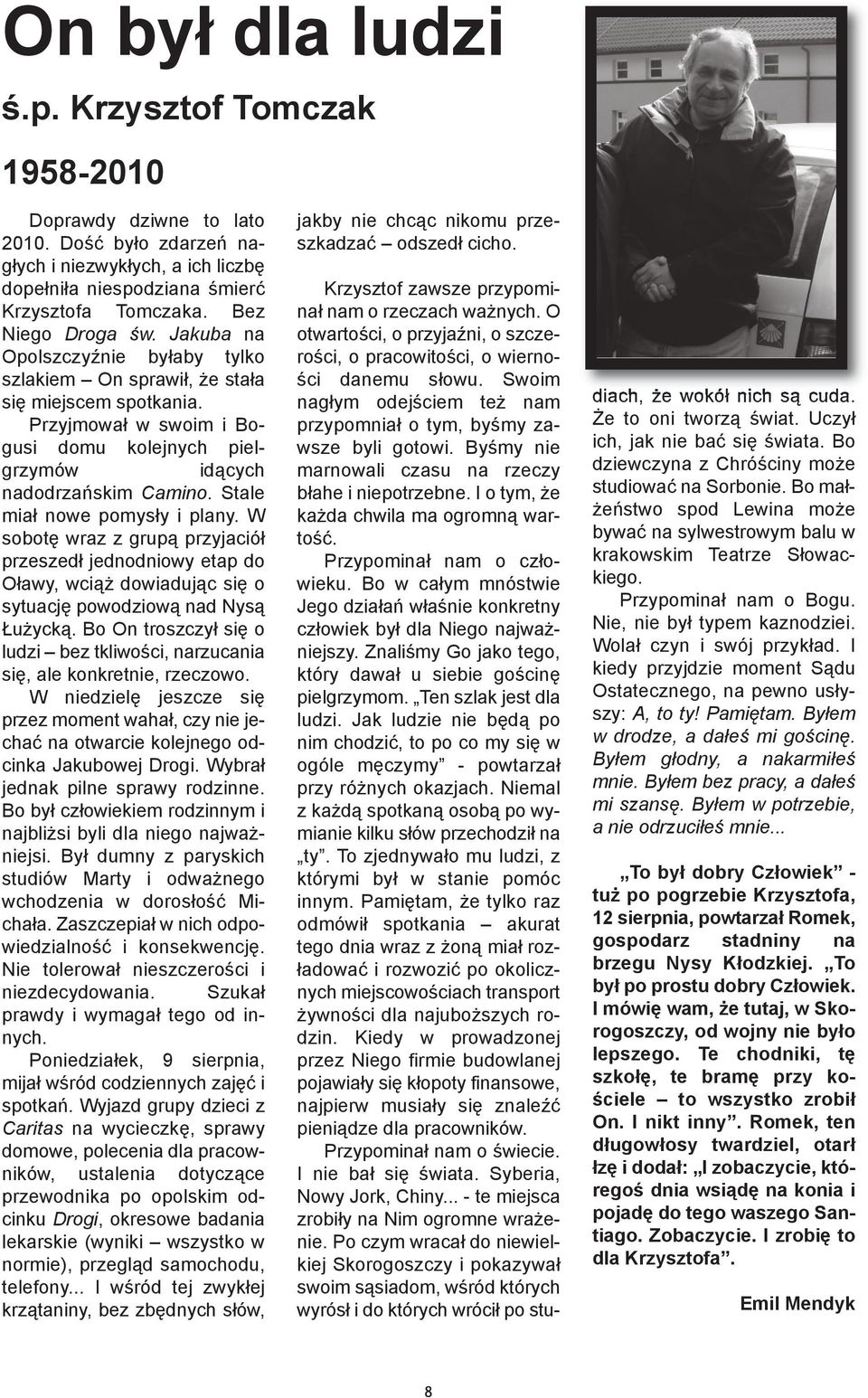 Stale miał nowe pomysły i plany. W sobotę wraz z grupą przyjaciół przeszedł jednodniowy etap do Oławy, wciąż dowiadując się o sytuację powodziową nad Nysą Łużycką.