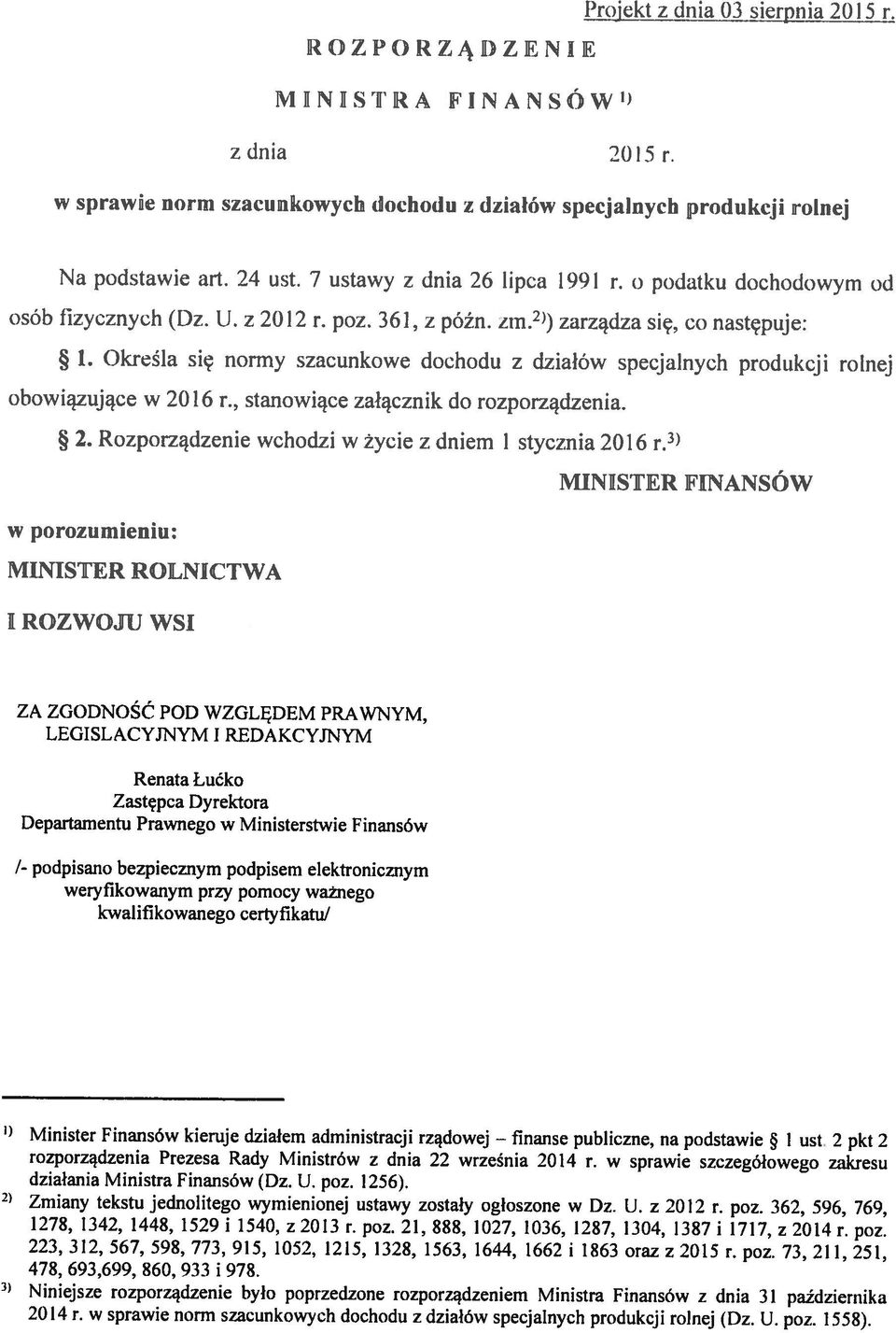 ) Niniejsze rozporządzenie było poprzedzone rozporządzeniem Ministra Finansów z dnia 31 października 223, 312, 567, 598, 773, 915, 1052. 1215, 1328, 1563, 1644, 1662 i 1863 oraz z 20t5 r. poz.