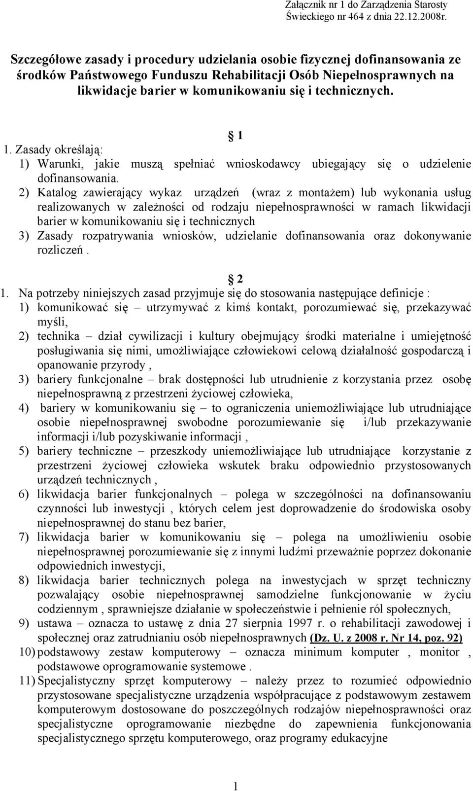 1 1. Zasady określają: 1) Warunki, jakie muszą spełniać wnioskodawcy ubiegający się o udzielenie dofinansowania.