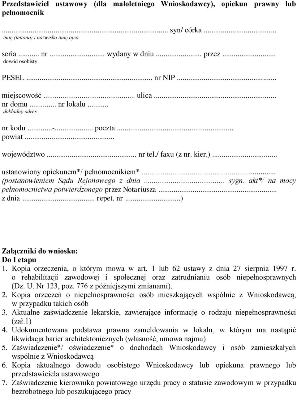 .. (postanowieniem Sądu Rejonowego z dnia... sygn. akt*/ na mocy pełnomocnictwa potwierdzonego przez Notariusza... z dnia... repet. nr...) Załączniki do wniosku: Do I etapu 1.
