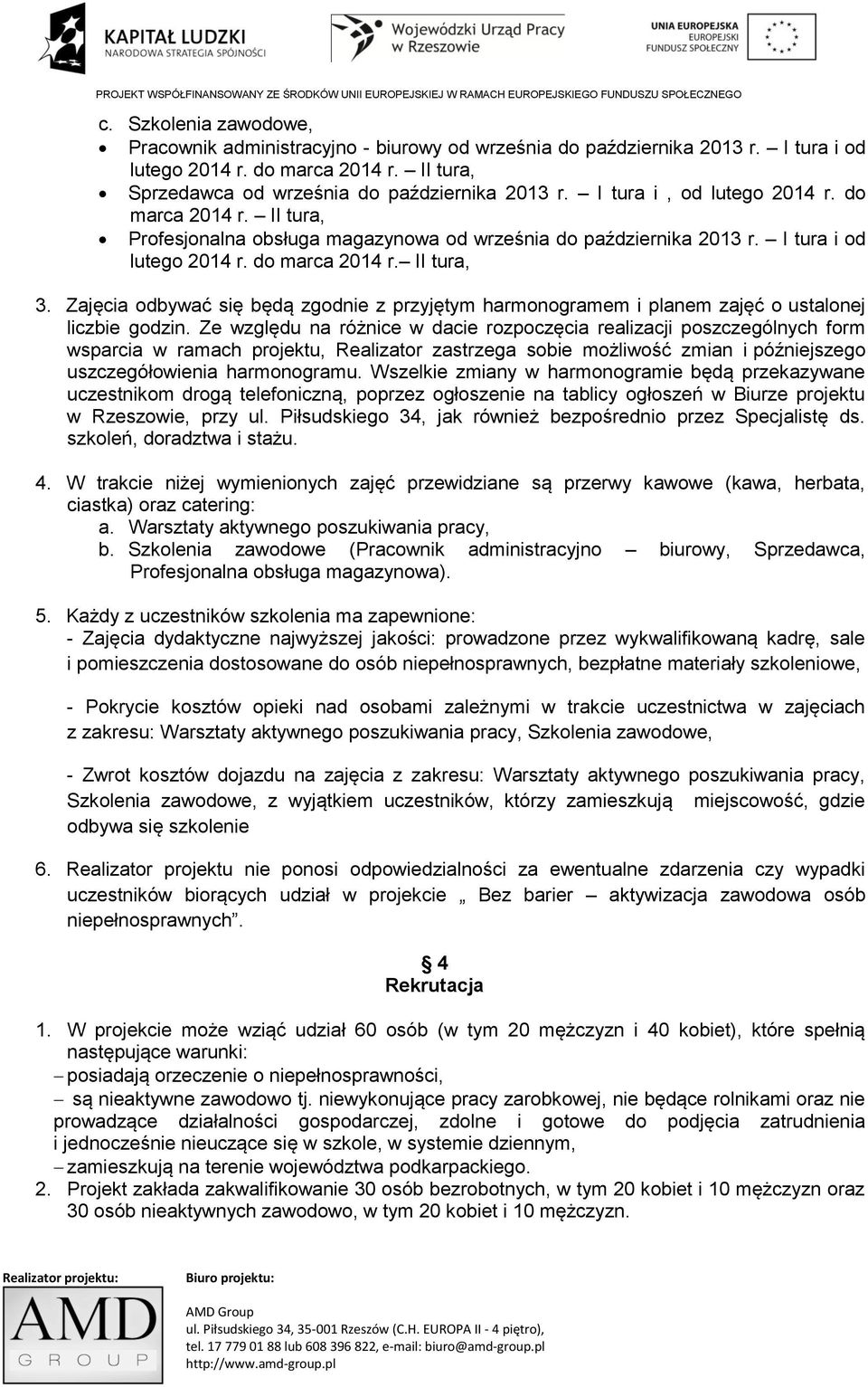 Zajęcia odbywać się będą zgodnie z przyjętym harmonogramem i planem zajęć o ustalonej liczbie godzin.