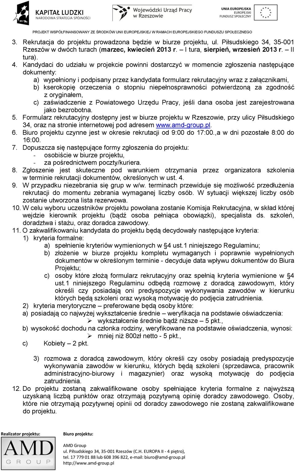 orzeczenia o stopniu niepełnosprawności potwierdzoną za zgodność z oryginałem, c) zaświadczenie z Powiatowego Urzędu Pracy, jeśli dana osoba jest zarejestrowana jako bezrobotna. 5.