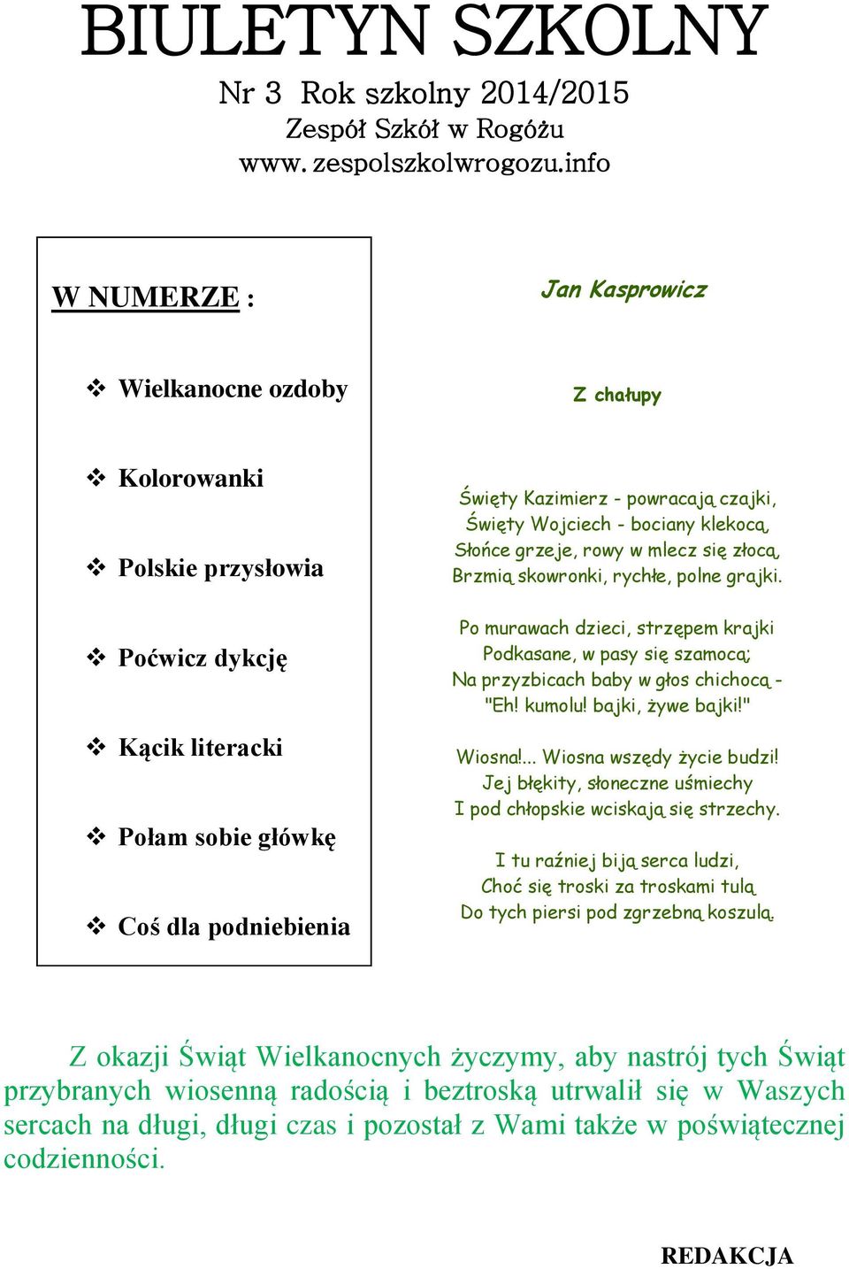 Święty Wojciech - bociany klekocą, Słońce grzeje, rowy w mlecz się złocą, Brzmią skowronki, rychłe, polne grajki.