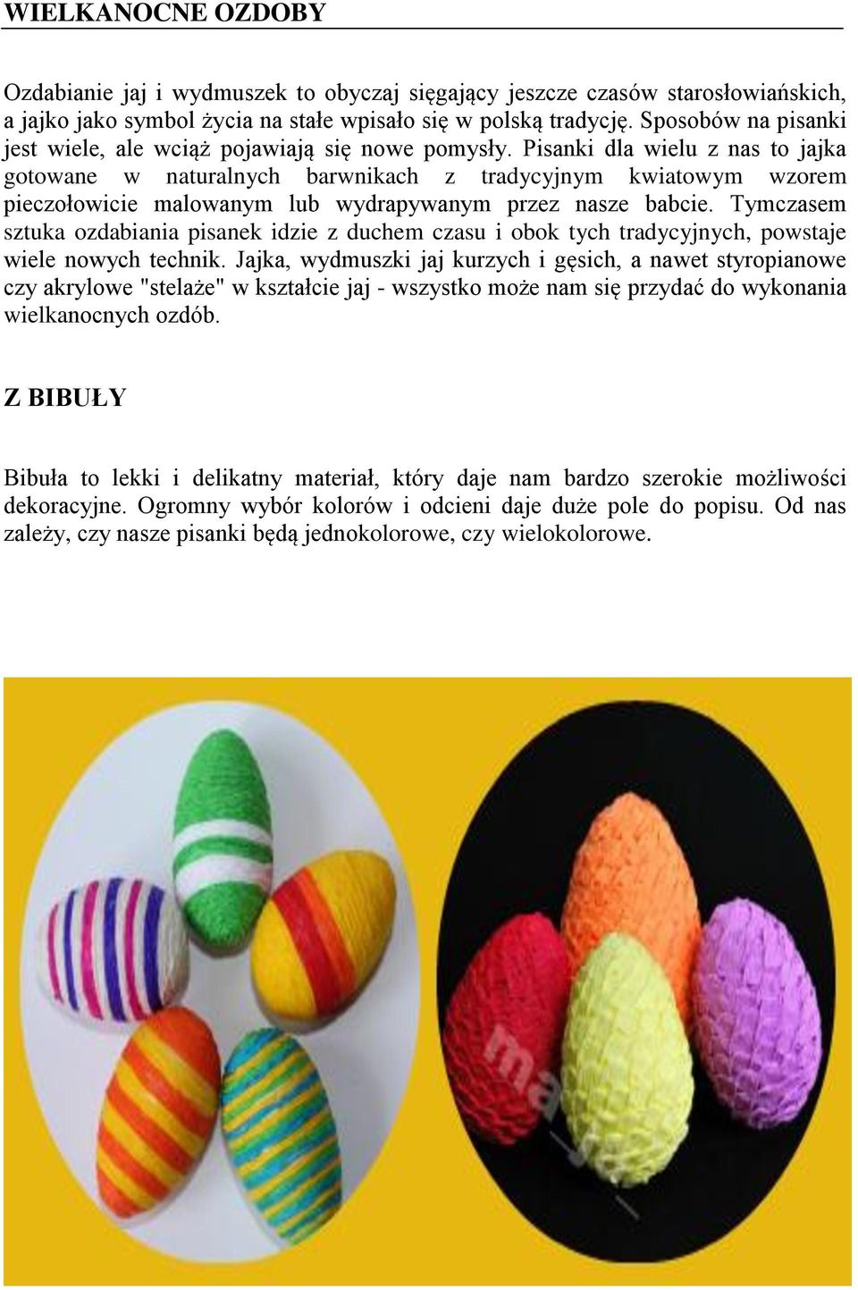 Pisanki dla wielu z nas to jajka gotowane w naturalnych barwnikach z tradycyjnym kwiatowym wzorem pieczołowicie malowanym lub wydrapywanym przez nasze babcie.