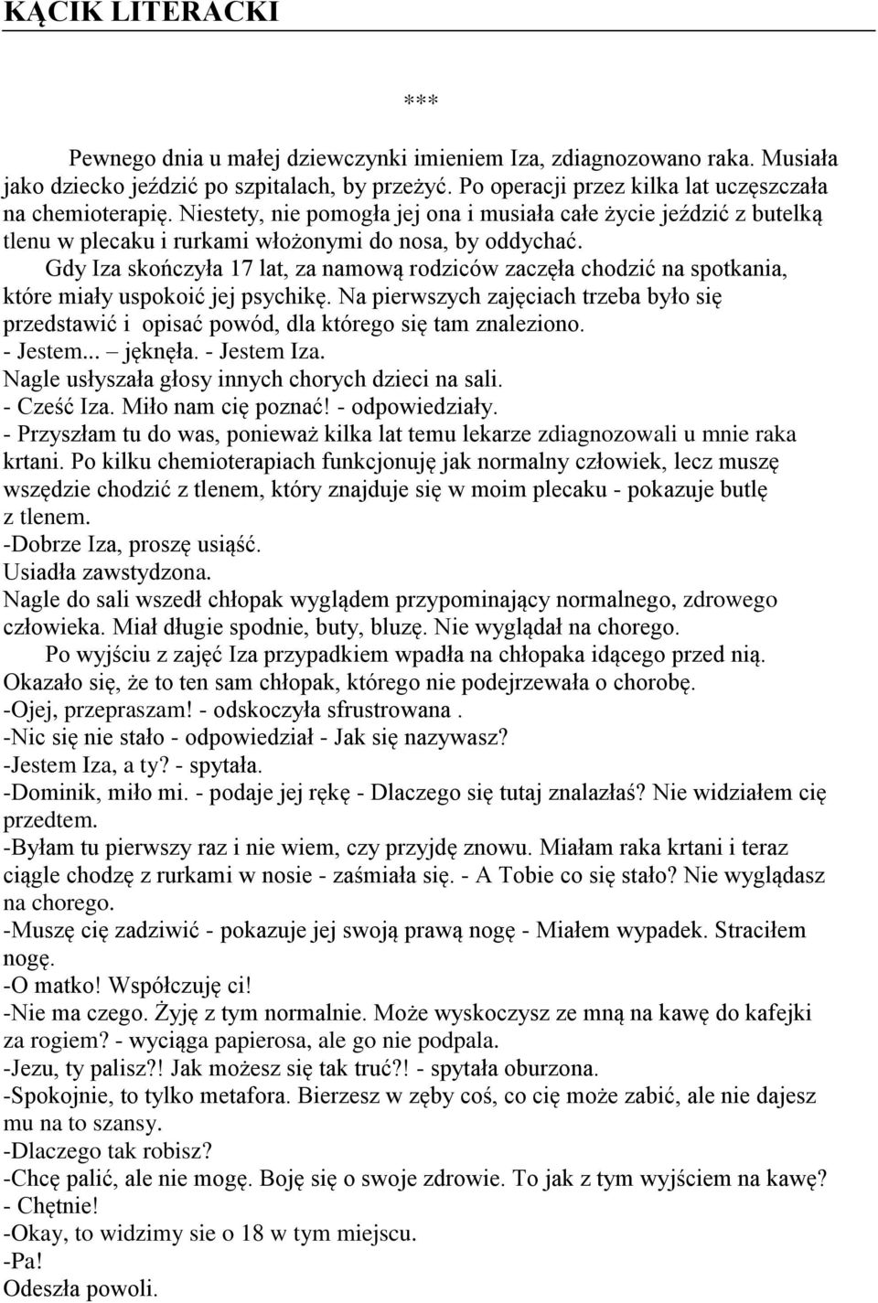 Gdy Iza skończyła 17 lat, za namową rodziców zaczęła chodzić na spotkania, które miały uspokoić jej psychikę.
