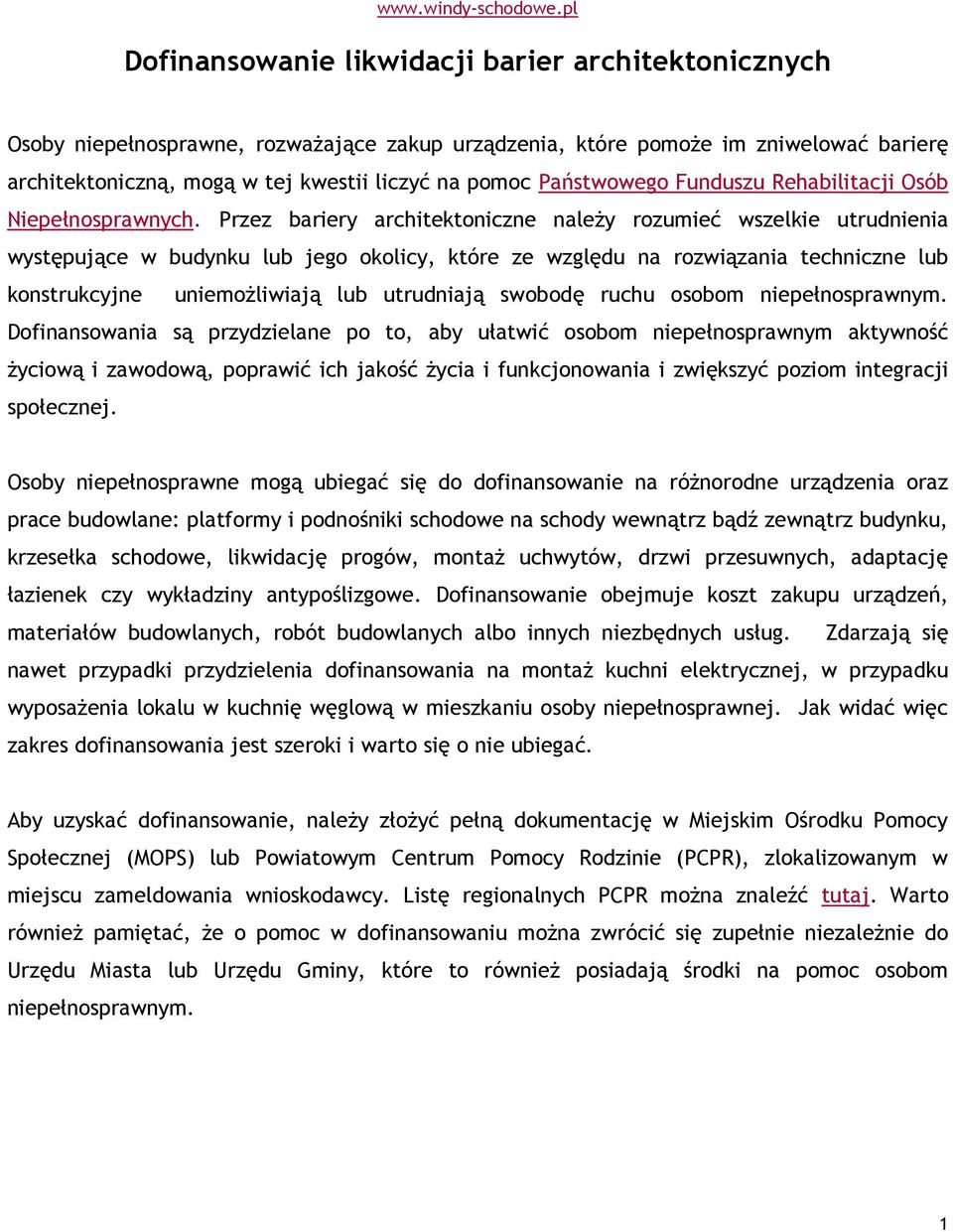 Przez bariery architektoniczne należy rozumieć wszelkie utrudnienia występujące w budynku lub jego okolicy, które ze względu na rozwiązania techniczne lub konstrukcyjne uniemożliwiają lub utrudniają