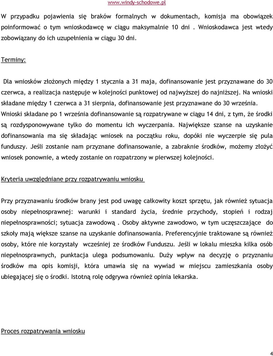 Terminy: Dla wniosków złożonych między 1 stycznia a 31 maja, dofinansowanie jest przyznawane do 30 czerwca, a realizacja następuje w kolejności punktowej od najwyższej do najniższej.