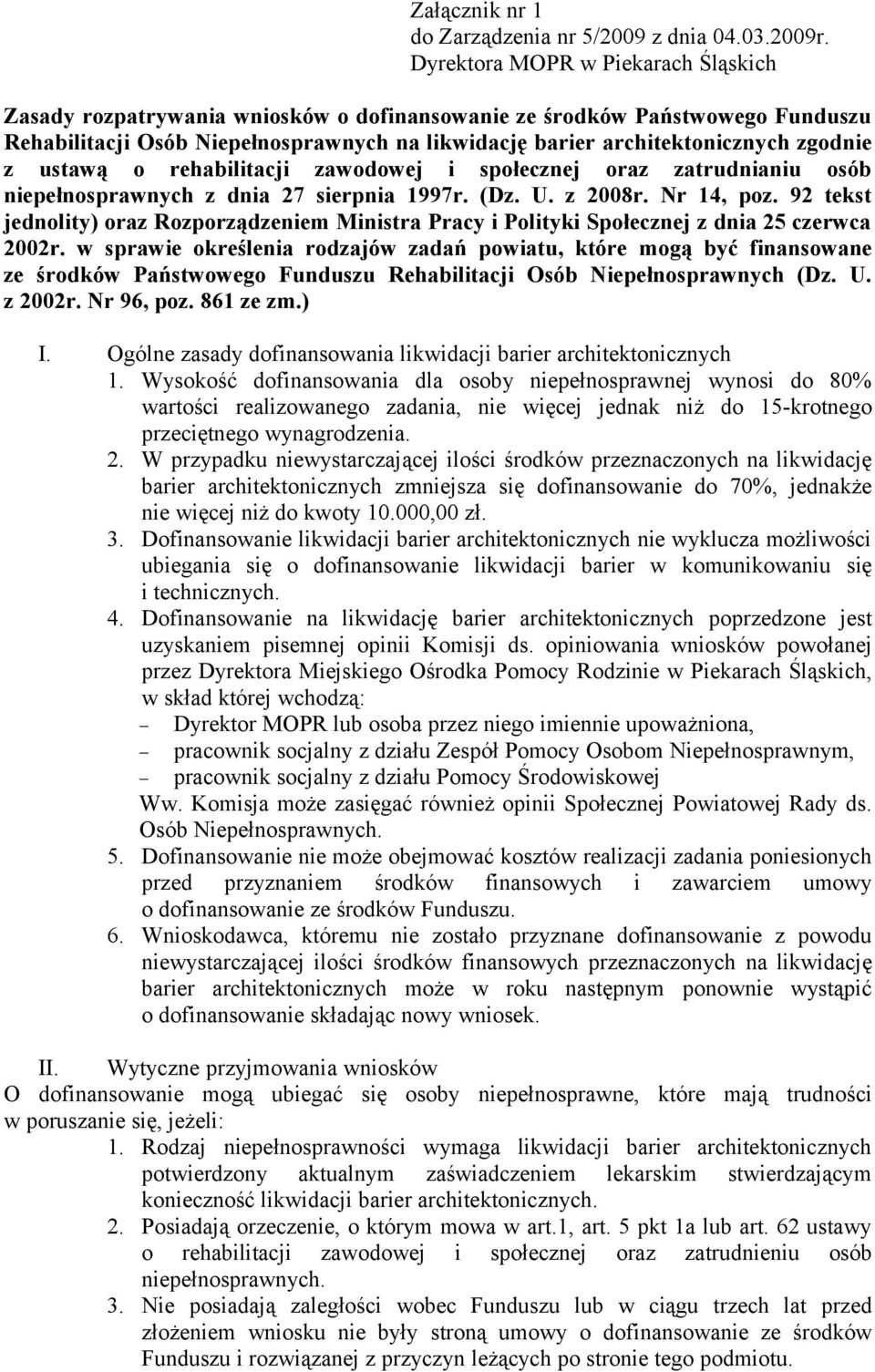 z ustawą o rehabilitacji zawodowej i społecznej oraz zatrudnianiu osób niepełnosprawnych z dnia 27 sierpnia 1997r. (Dz. U. z 2008r. Nr 14, poz.