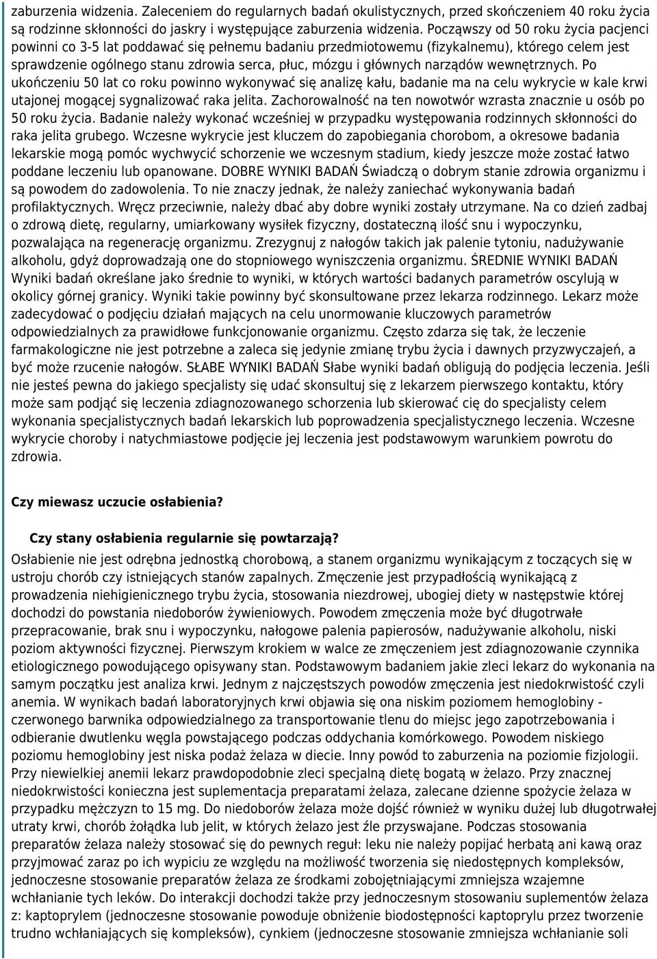 narządów wewnętrznych. Po ukończeniu 50 lat co roku powinno wykonywać się analizę kału, badanie ma na celu wykrycie w kale krwi utajonej mogącej sygnalizować raka jelita.