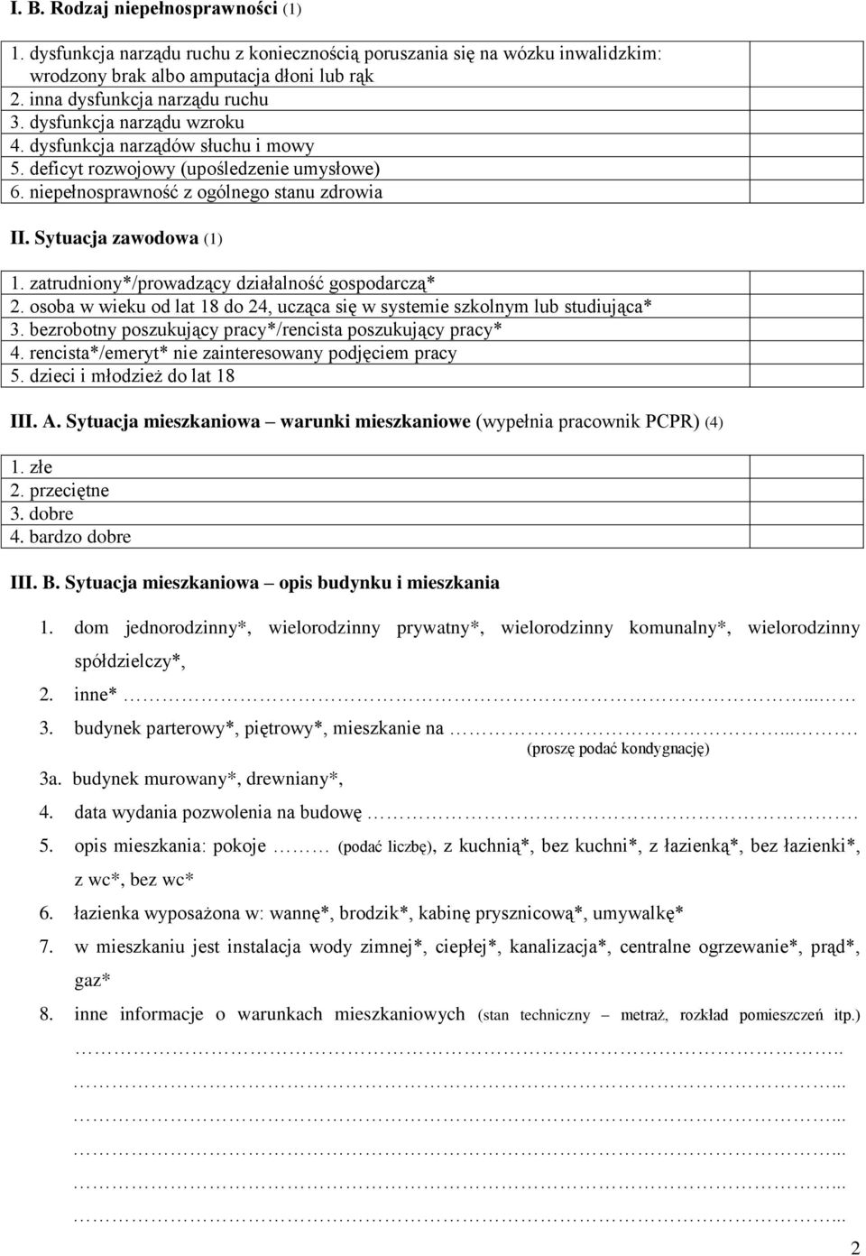 zatrudniony*/prowadzący działalność gospodarczą* 2. osoba w wieku od lat 18 do 24, ucząca się w systemie szkolnym lub studiująca* 3. bezrobotny poszukujący pracy*/rencista poszukujący pracy* 4.