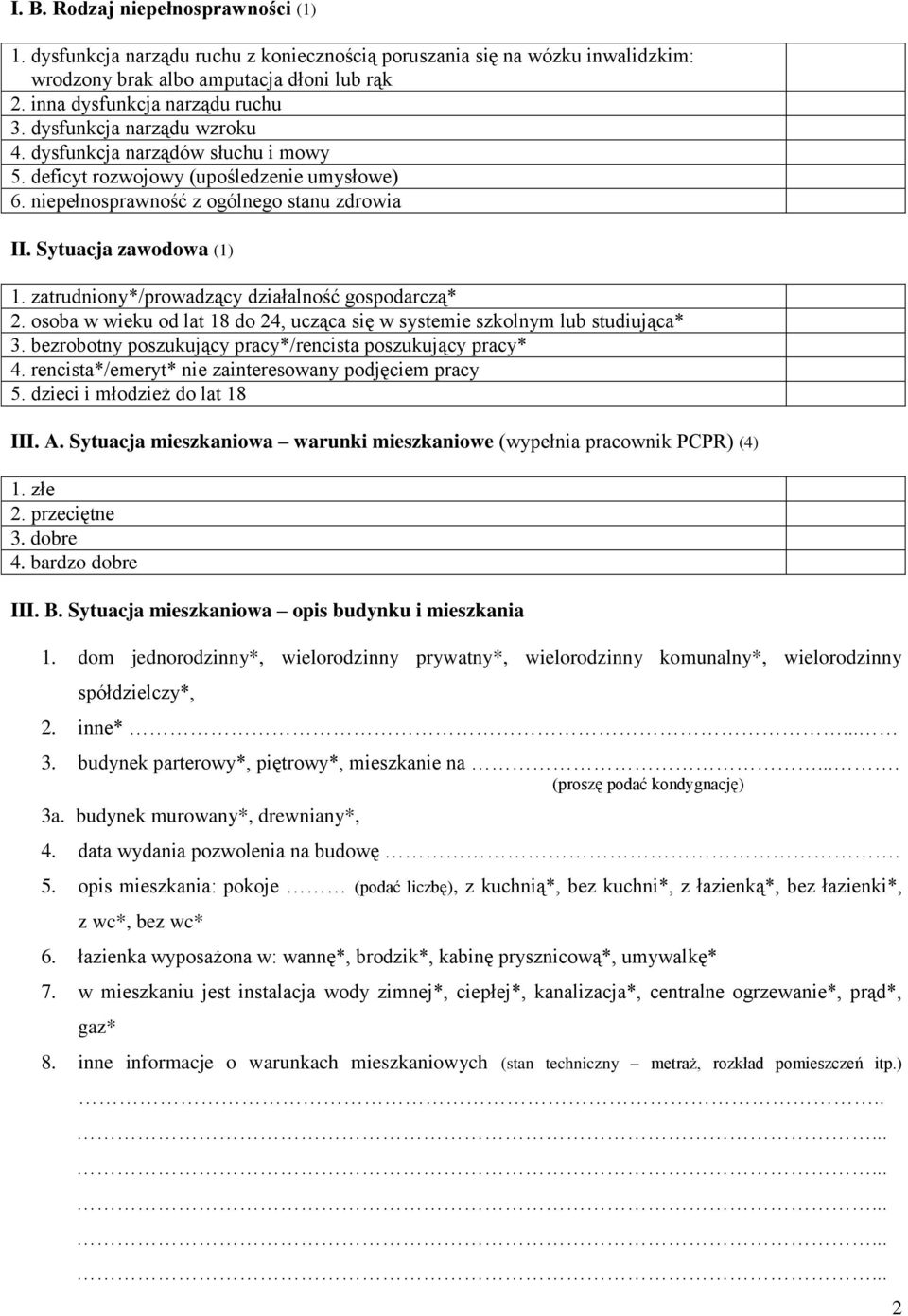 zatrudniony*/prowadzący działalność gospodarczą* 2. osoba w wieku od lat 18 do 24, ucząca się w systemie szkolnym lub studiująca* 3. bezrobotny poszukujący pracy*/rencista poszukujący pracy* 4.