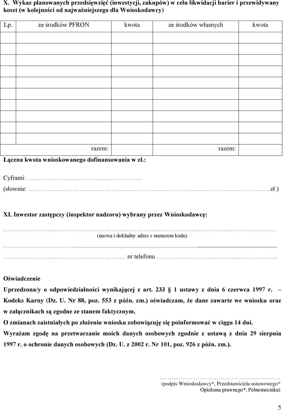 Inwestor zastępczy (inspektor nadzoru) wybrany przez Wnioskodawcę: (nazwa i dokładny adres z numerem kodu).... nr telefonu.... Oświadczenie Uprzedzona/y o odpowiedzialności wynikającej z art.