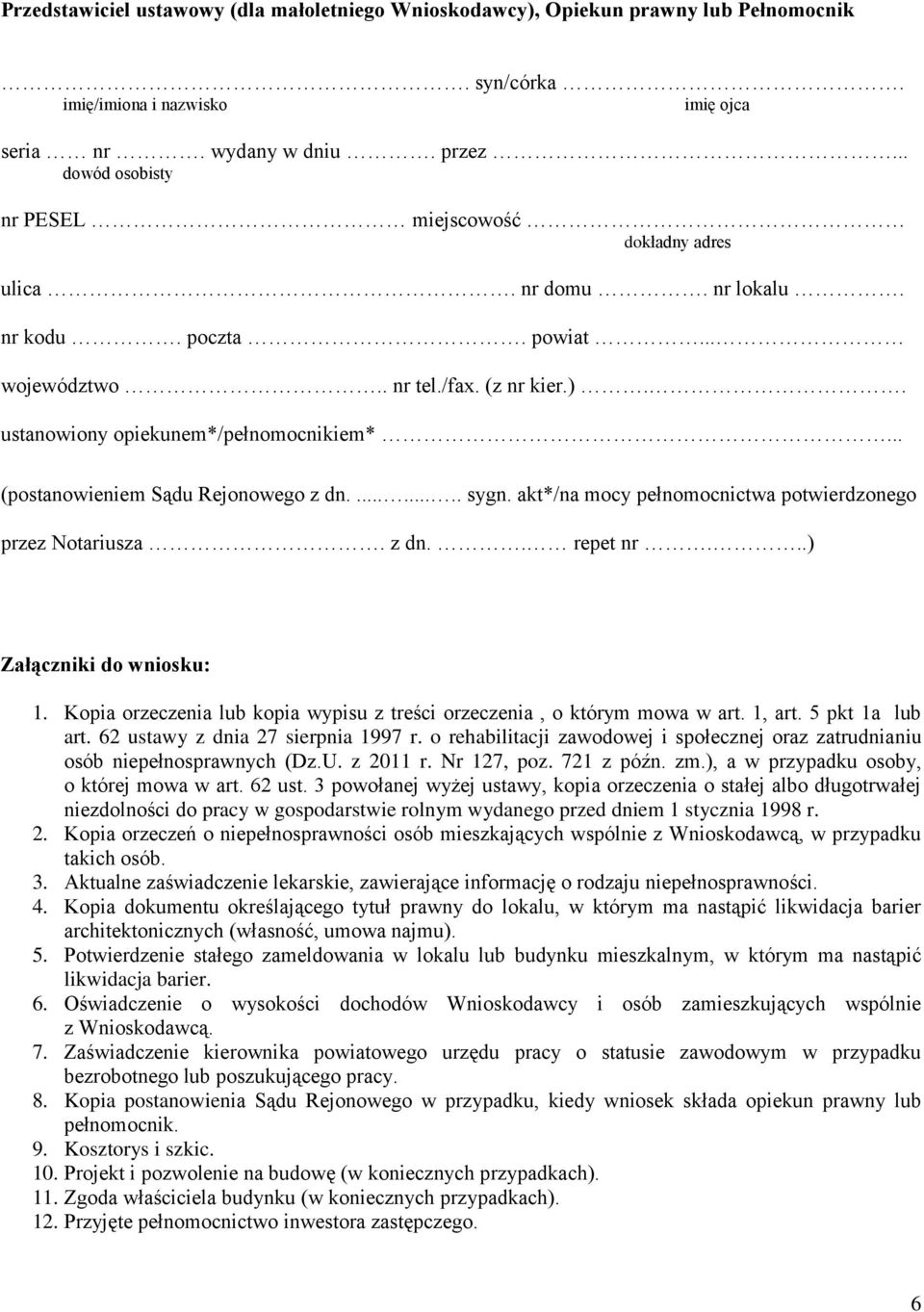 .. (postanowieniem Sądu Rejonowego z dn......... sygn. akt*/na mocy pełnomocnictwa potwierdzonego przez Notariusza. z dn.. repet nr...) Załączniki do wniosku: 1.