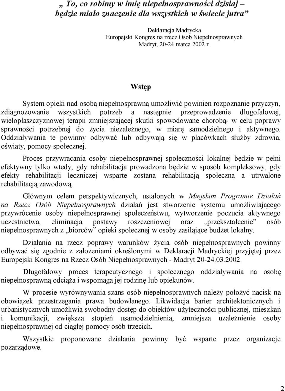 zmniejszającej skutki spowodowane chorobą- w celu poprawy sprawności potrzebnej do życia niezależnego, w miarę samodzielnego i aktywnego.