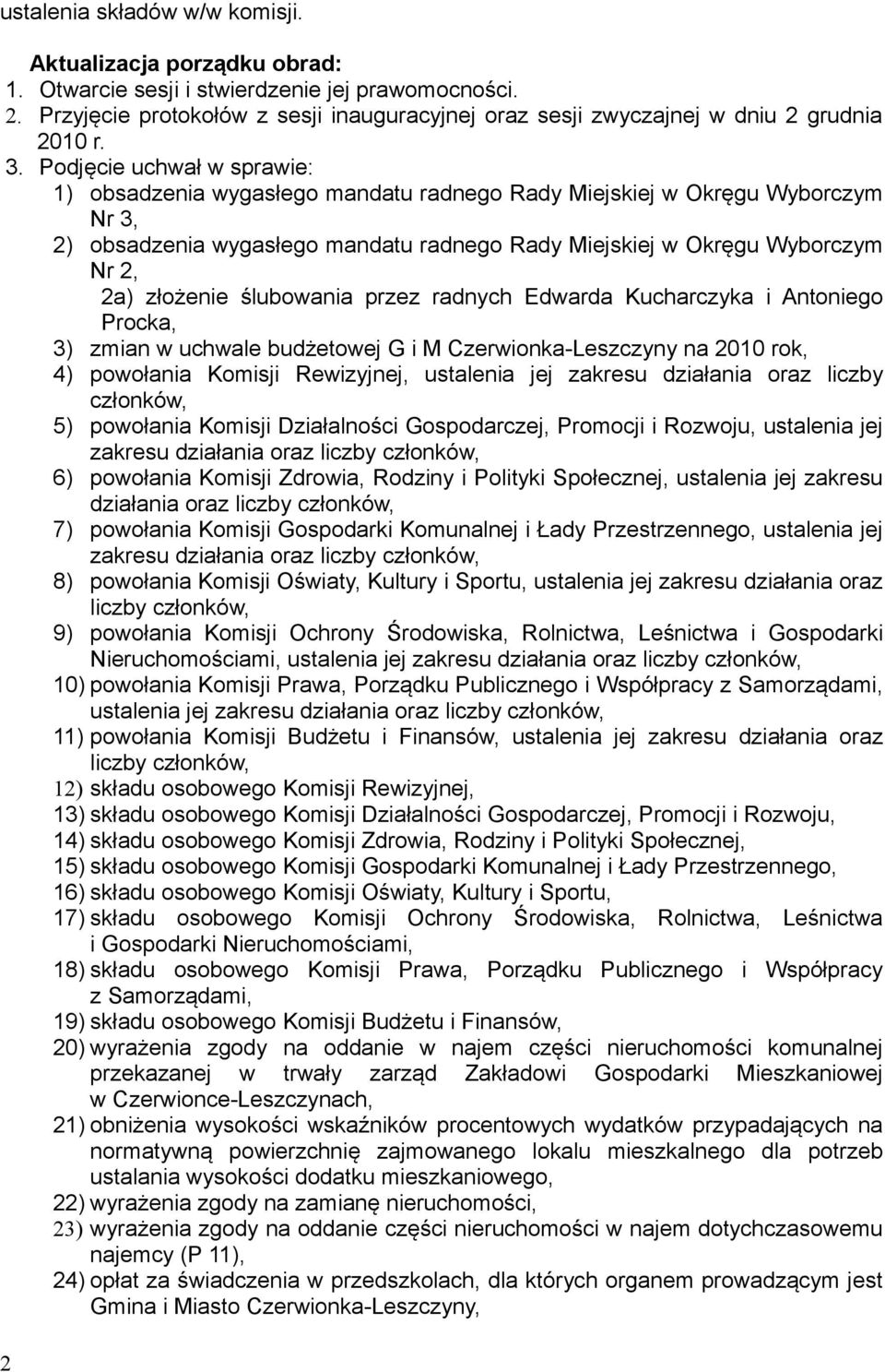 Podjęcie uchwał w sprawie: 1) obsadzenia wygasłego mandatu radnego Rady Miejskiej w Okręgu Wyborczym Nr 3, 2) obsadzenia wygasłego mandatu radnego Rady Miejskiej w Okręgu Wyborczym Nr 2, 2a) złożenie