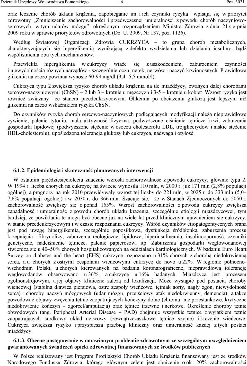 naczyniowosercowych, w tym udarów mózgu, określonym rozporządzeniem Ministra Zdrowia z dnia 21 sierpnia 2009 roku w sprawie priorytetów zdrowotnych (Dz. U. 2009, Nr 137, poz. 1126).